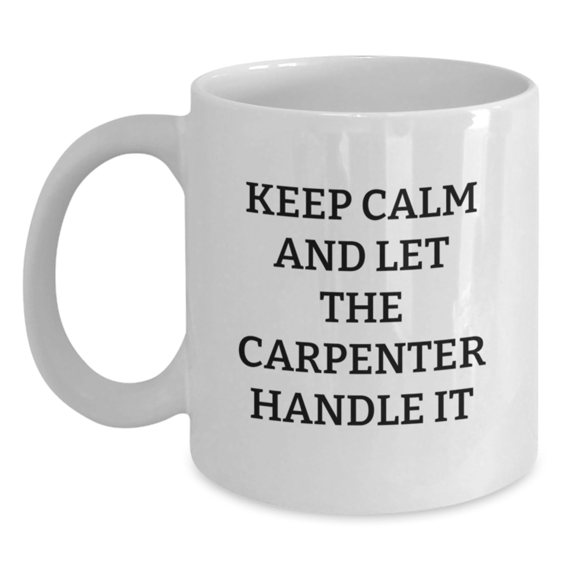 Funny Carpenter Gifts from Friends, White Coffee Mug for Men Carpenter, Keep Calm and Let Carpenter Handle It This Christmas - Main