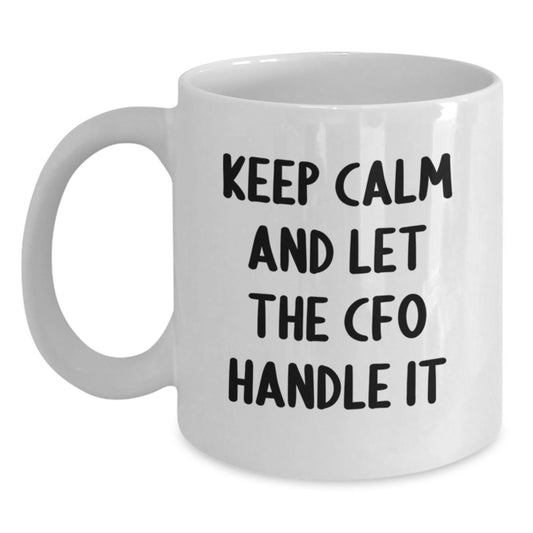 Funny CFO Gifts from Friends and Family - White Coffee Mug, 'Keep Calm And Let The CFO Handle It' Christmas Unique - Main