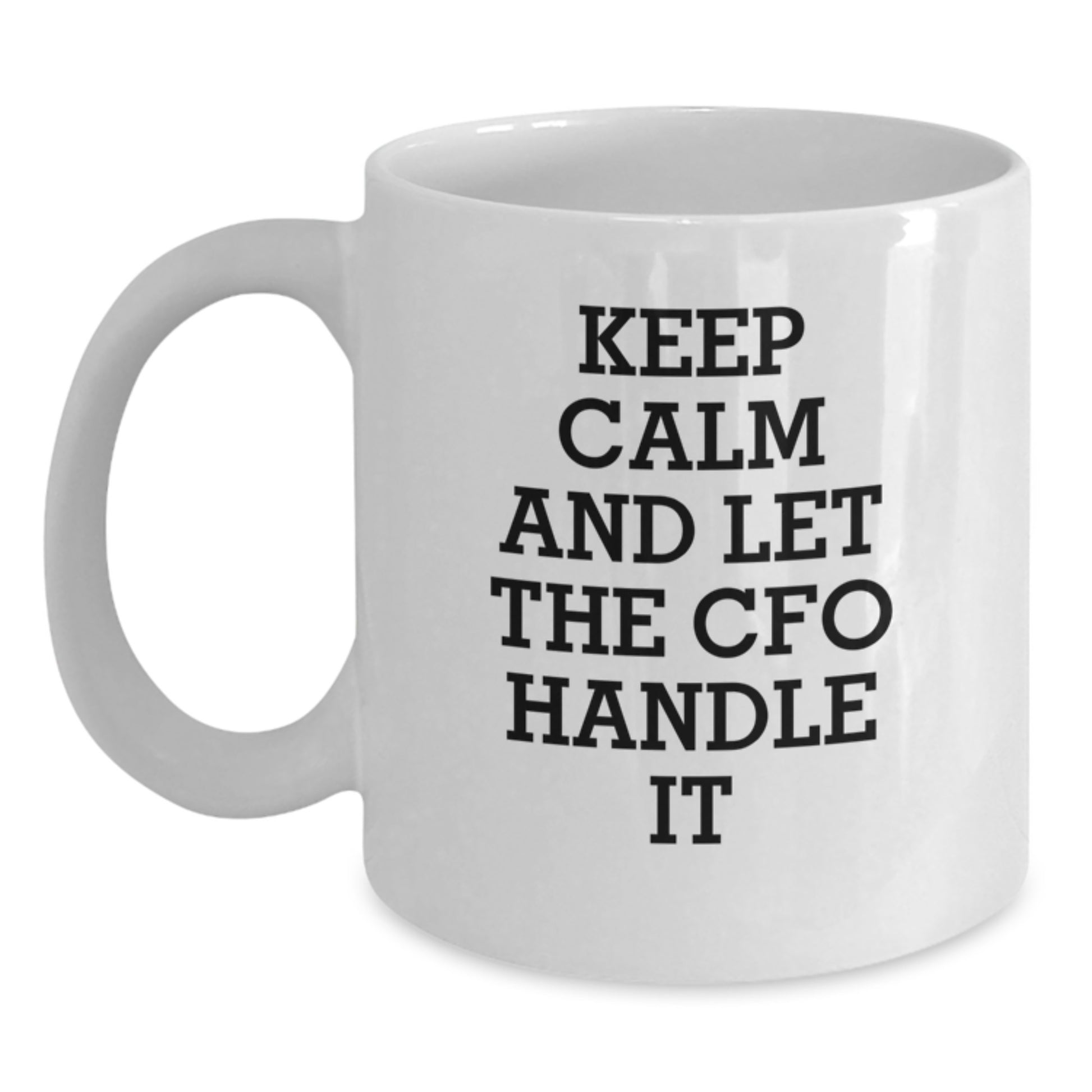 CFO Christmas Unique Gifts from Friends and Family - Keep Calm And Let The Cfo Handle It White Coffee Mug - White Ceramic - Main