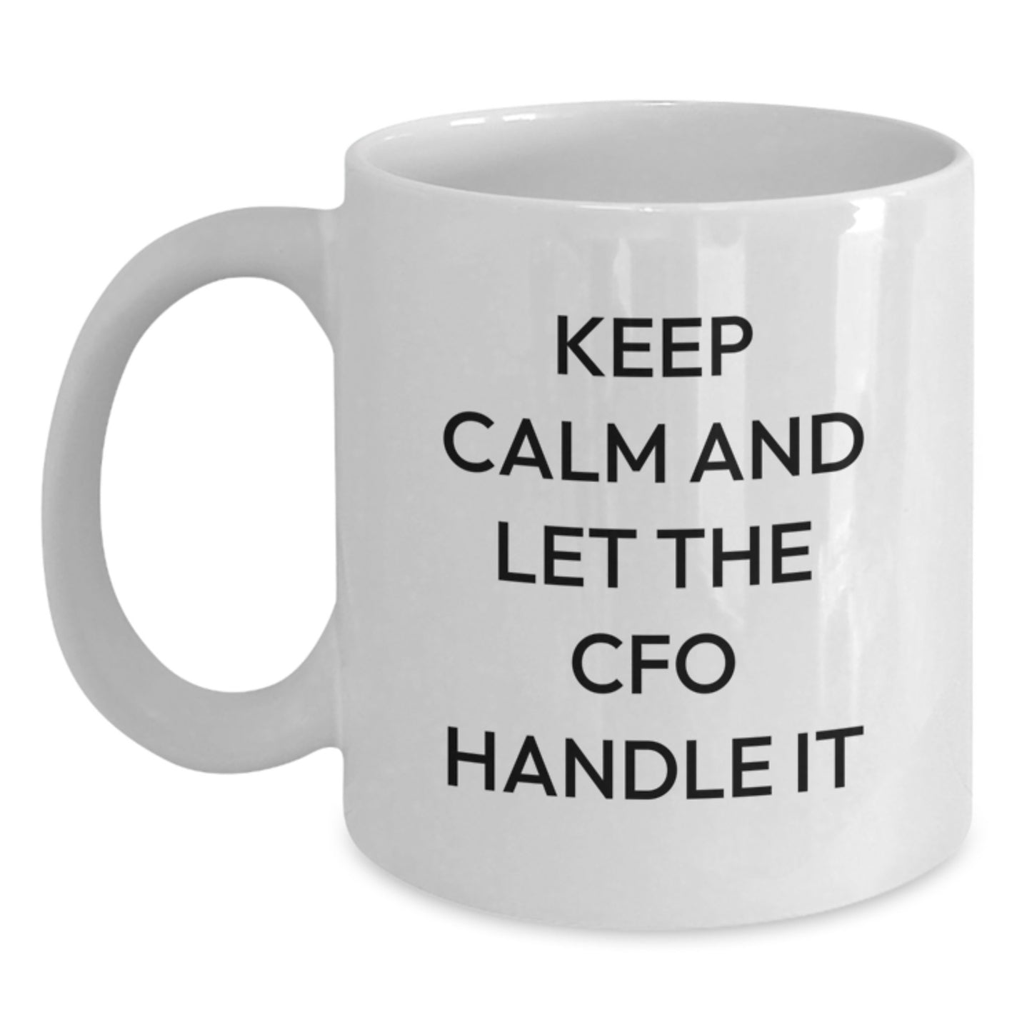 Funny Gifts for CFO, White Coffee Mug with Keep Calm And Let The CFO Handle It Quote, Christmas Unique Gifts from Friends - Main