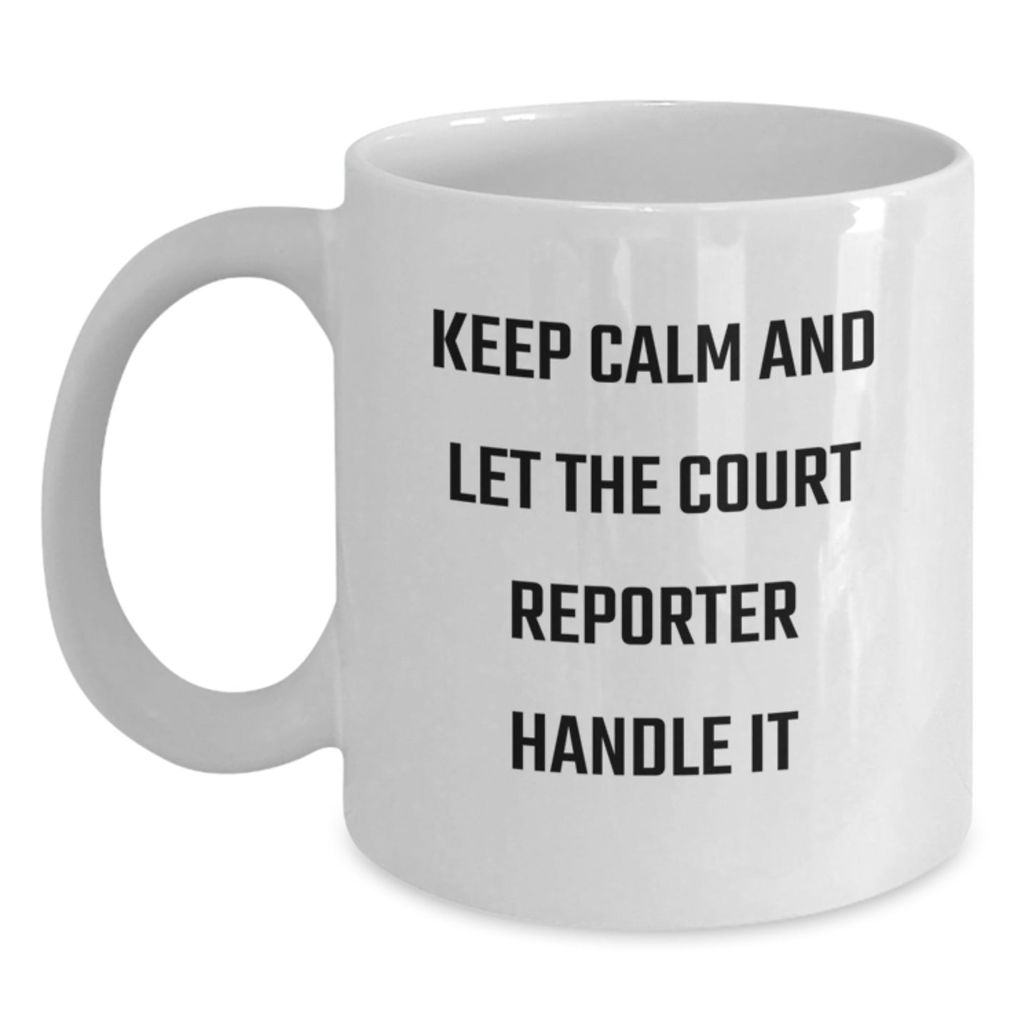 Funny Court Reporter Gifts from Friends for Court Reporter Men White Coffee Mug Keep Calm And Let The Court Reporter Handle It Christmas Unique - Main