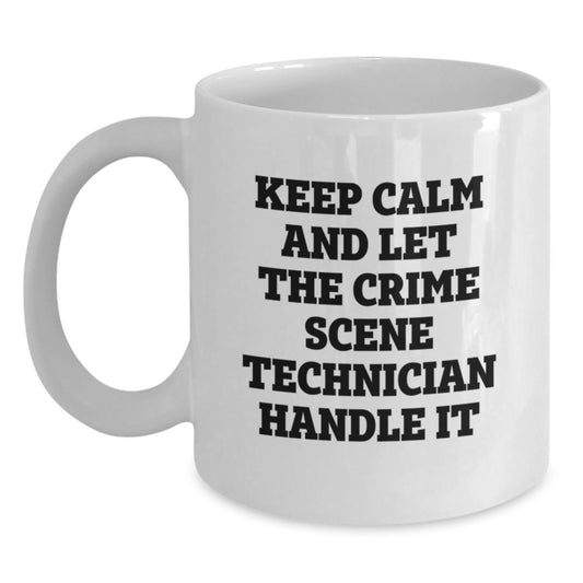 Funny Crime Scene Technician Christmas Unique Gifts from Friends for Men and Women White Coffee Mugs Keep Calm And Let The Crime Scene Technician Handle It - Main