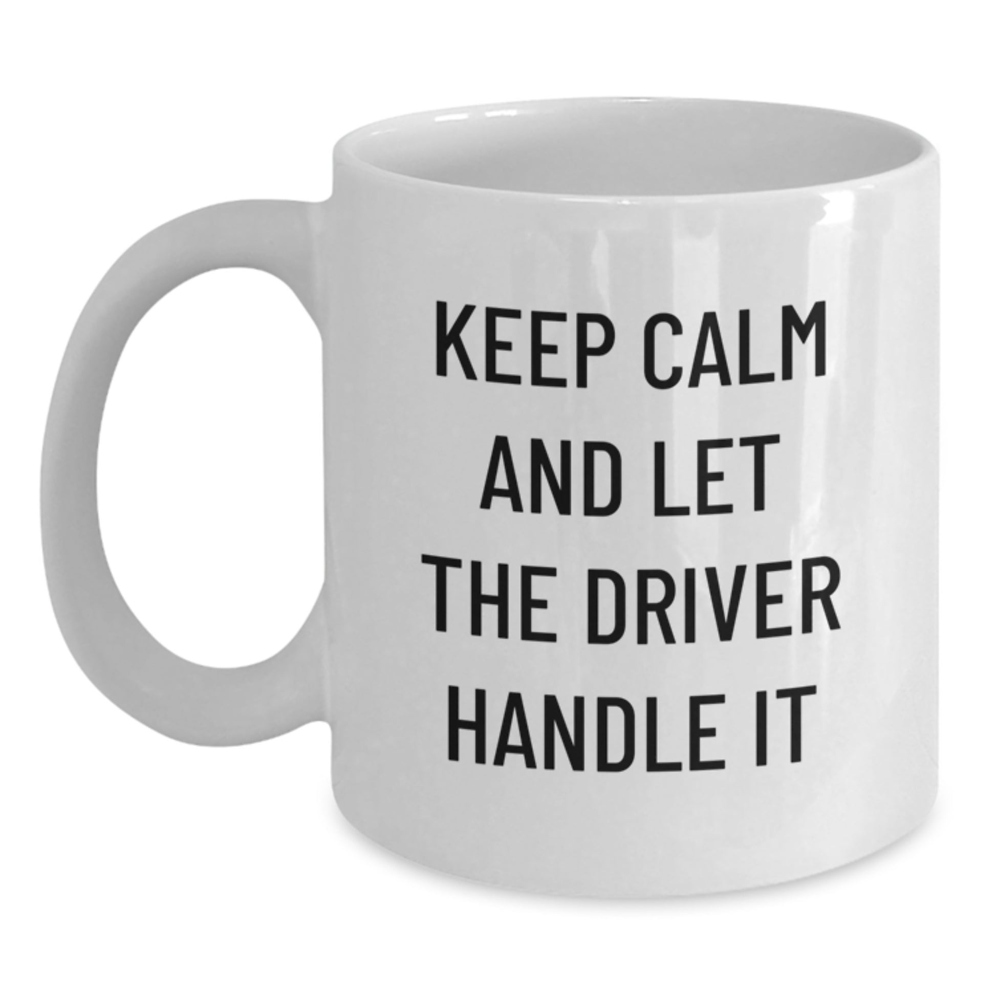 Funny Driver Gifts from Friends - 'Keep Calm And Let The Driver Handle It' White Coffee Mug for Graduation, Men, Women, or Coworkers - Main