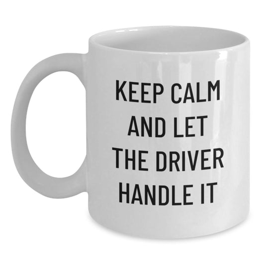 Funny Driver Gifts from Friends - 'Keep Calm And Let The Driver Handle It' White Coffee Mug for Graduation, Men, Women, or Coworkers - Main