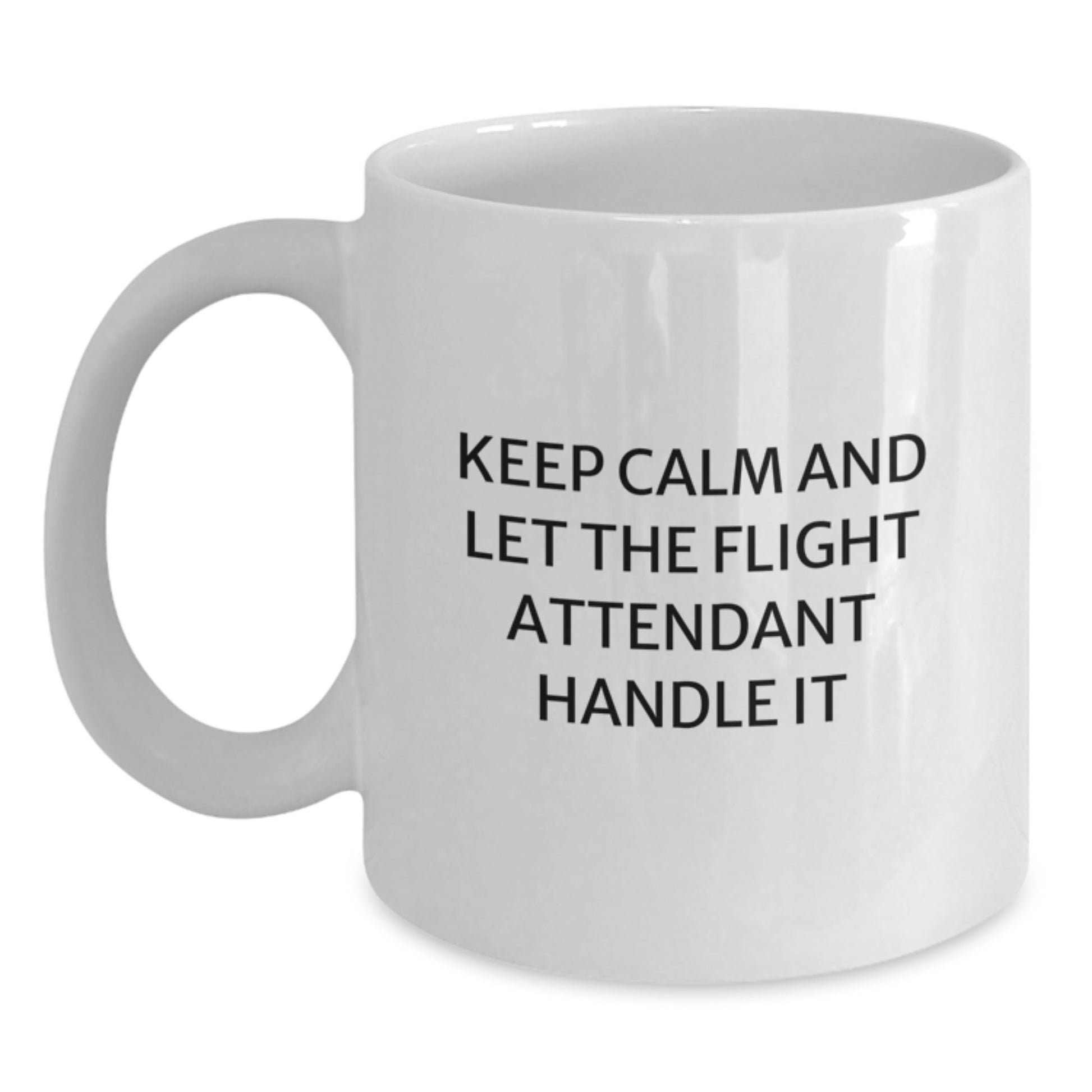 Funny Flight Attendant Gifts, Keep Calm and Let Them Handle It, White Coffee Mug for Graduation, 11oz or 15oz, Gifts from Friends, Family, Coworkers, Airport Enthusiasts - Main
