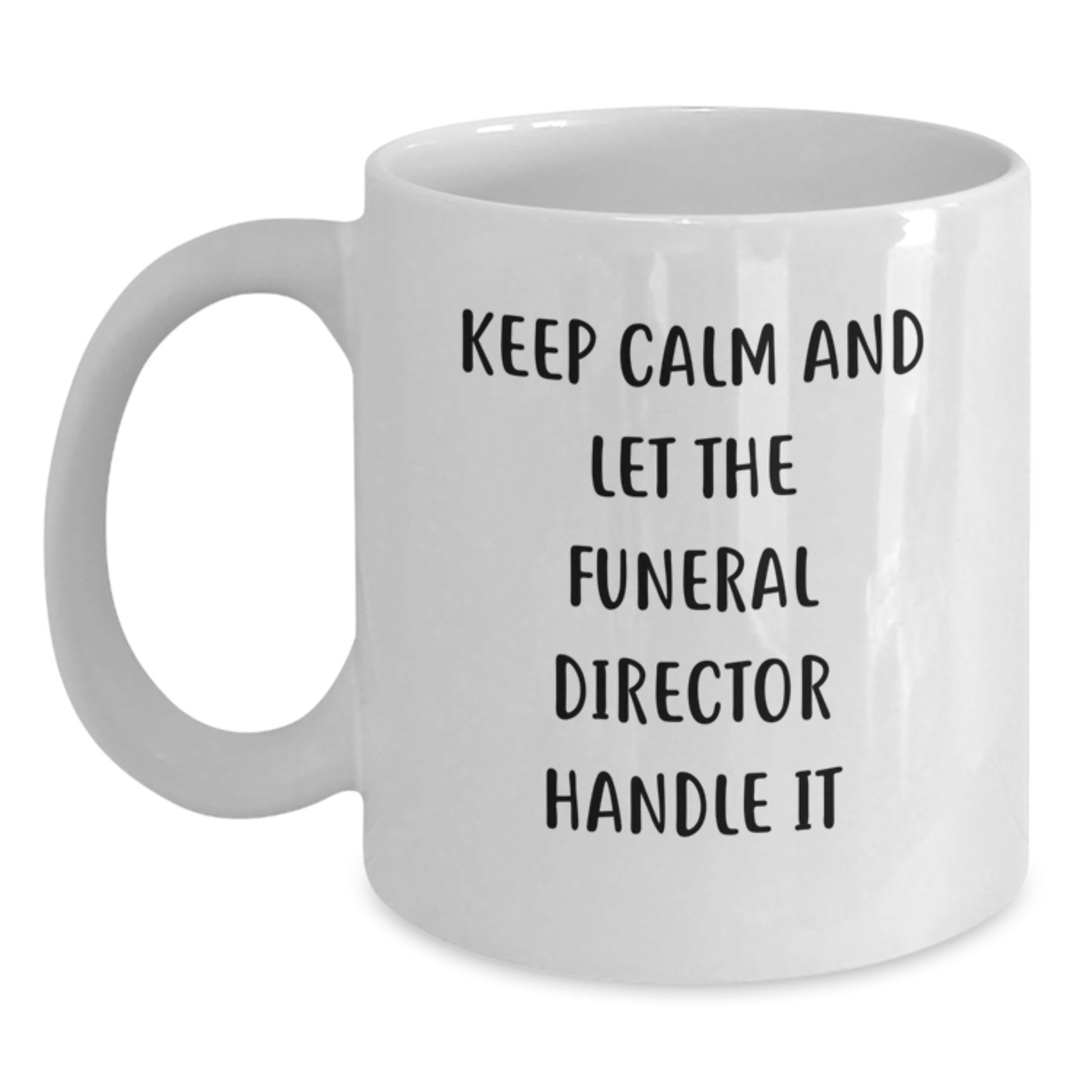 Funny Funeral Director Christmas Unique Gifts from Friends White Coffee Mugs - Keep Calm And Let The Funeral Director Handle It - Unique Unique Gifts for Funeral Directors Men Women Family - Main