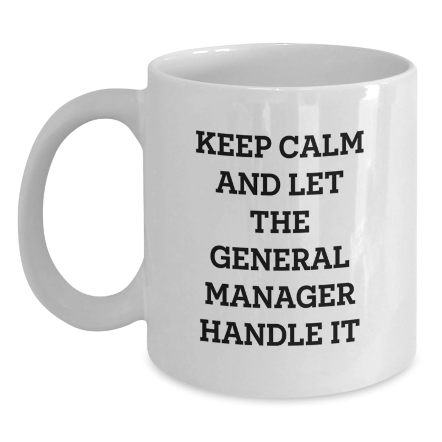 Funny General Manager Gifts for Men - White Coffee Mug - Keep Calm And Let The General Manager Handle It - Unique Christmas Unique Gifts from Friends to Coworkers - Main