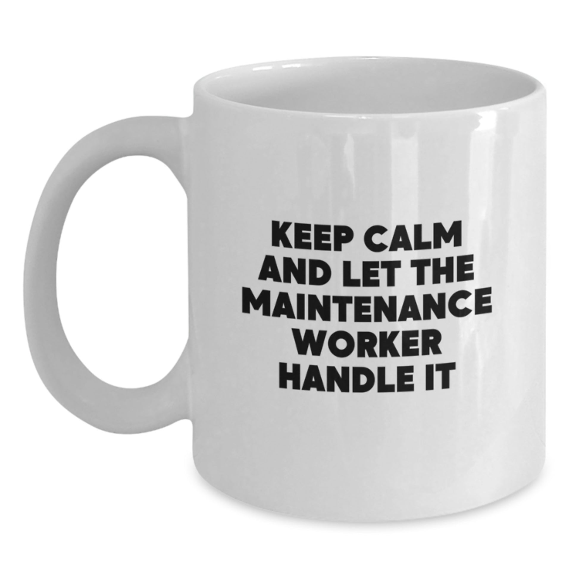 Funny Maintenance Worker Gifts from Friends for Graduation Unique White Coffee Mug - Keep Calm And Let The Maintenance Worker Handle It - Main