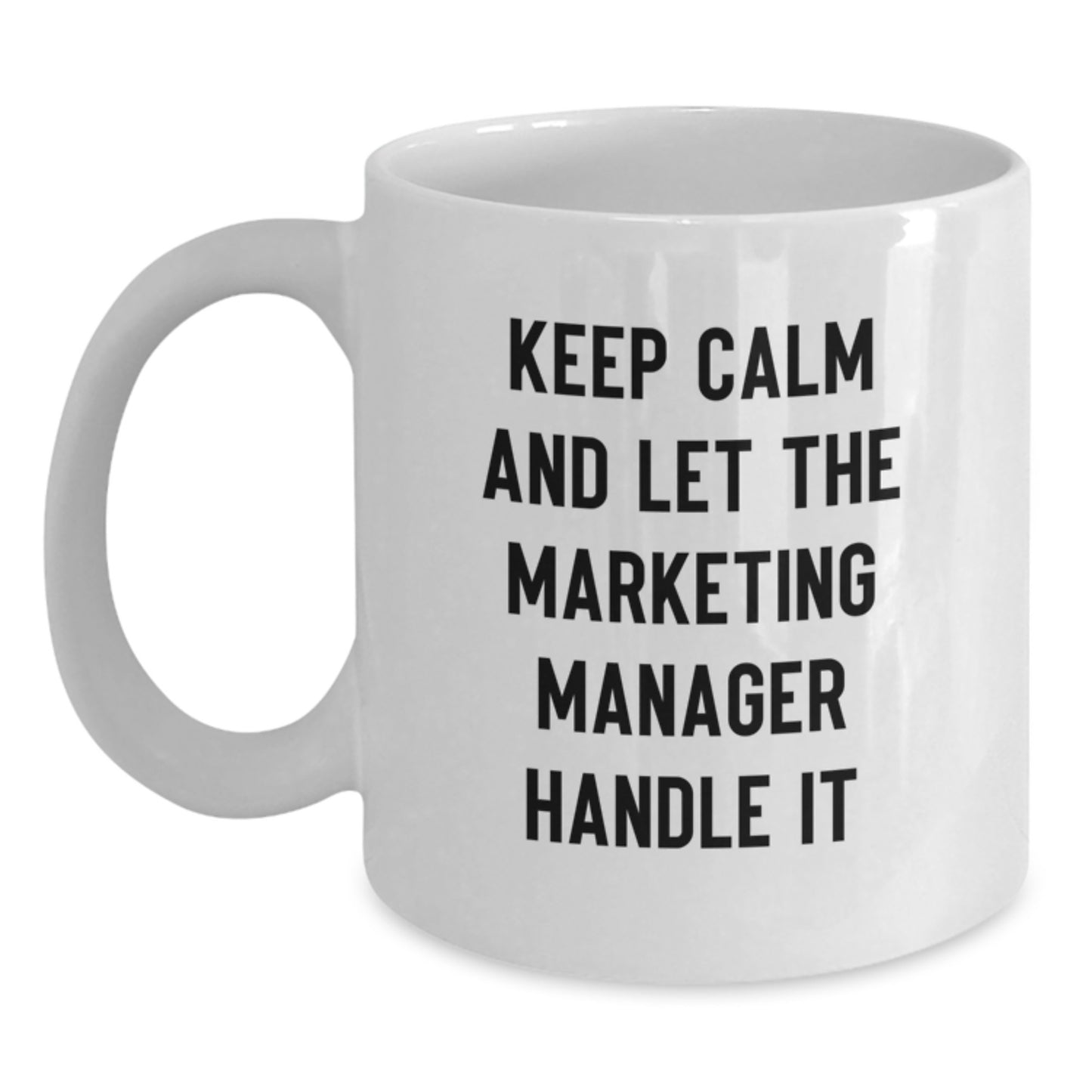 Marketing Manager White Coffee Mug, Keep Calm And Let The Marketing Manager Handle It, Funny Graduation Gift for Marketing Manager from Friends - Main