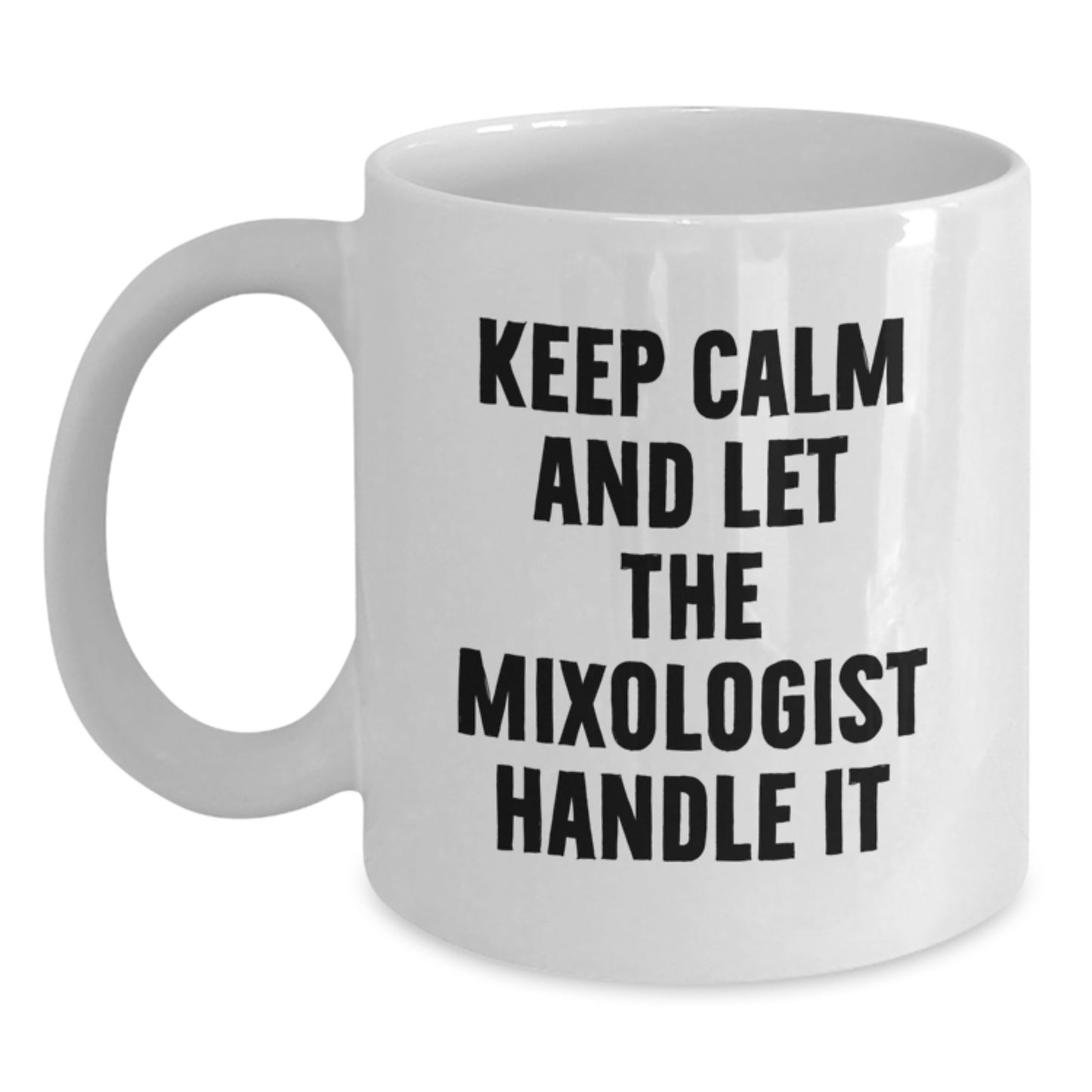 Mixologist Gifts for Graduation, Funny White Coffee Mug, 'Keep Calm And Let The Mixologist Handle It', Gifts from Friends, 11oz or 15oz Capacity, Ceramic, Microwave, Dishwasher Safe - Main