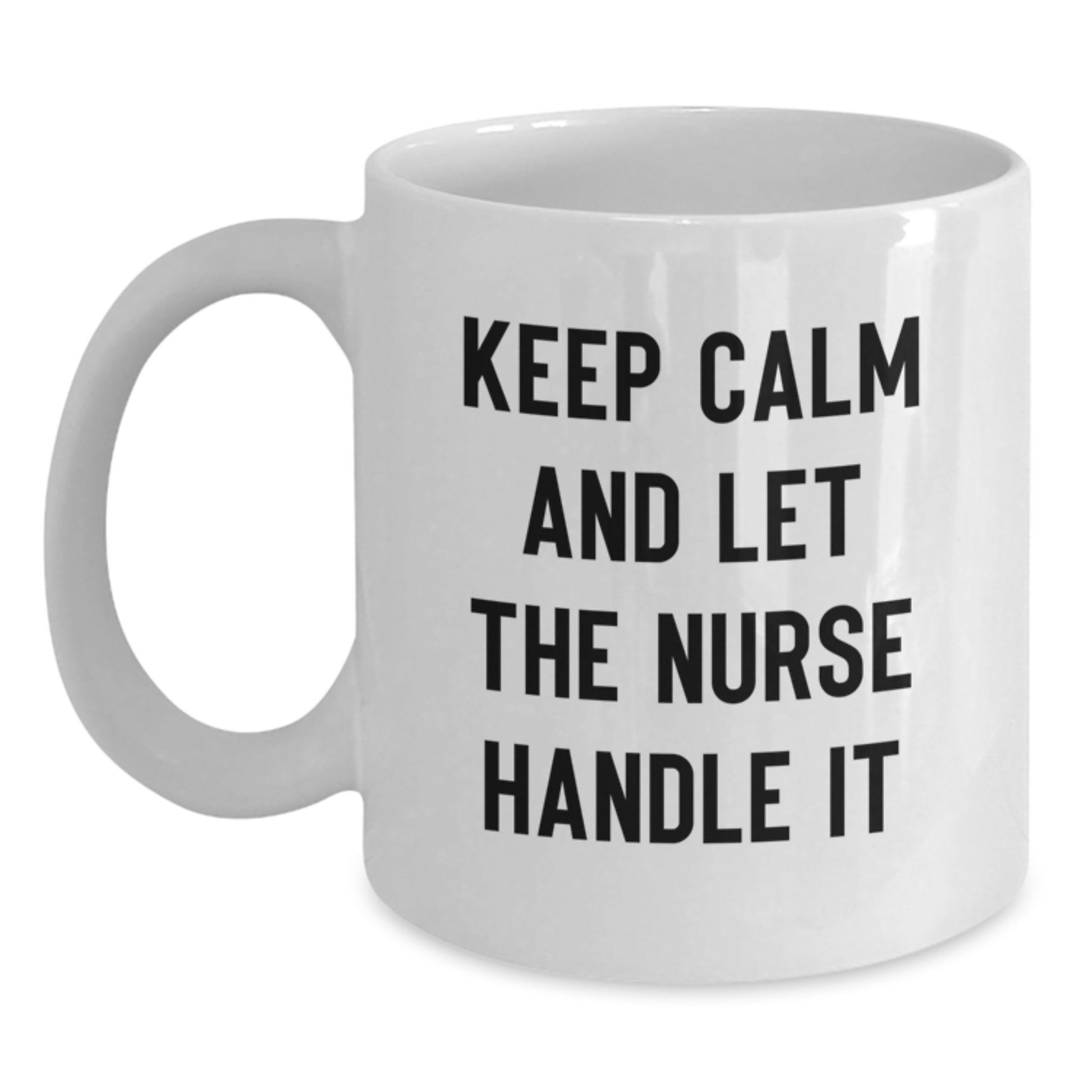 Funny Nurse White Coffee Mug - Gifts from Friends for Nurse - White Coffee Mug with Keep Calm And Let The Nurse Handle It Quote, Christmas Unique Gifts - Main