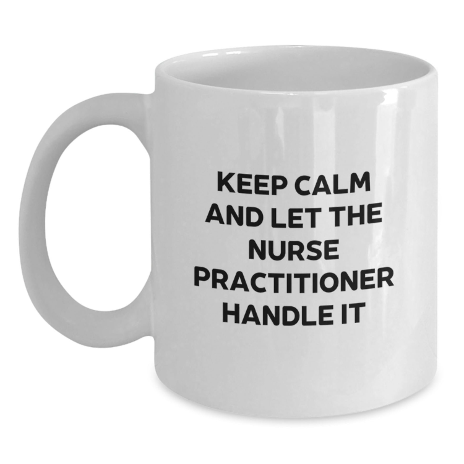 Funny Nurse Practitioner Gifts for Christmas - White Coffee Mug from Friends - Keep Calm And Let The Nurse Practitioner Handle It - Main