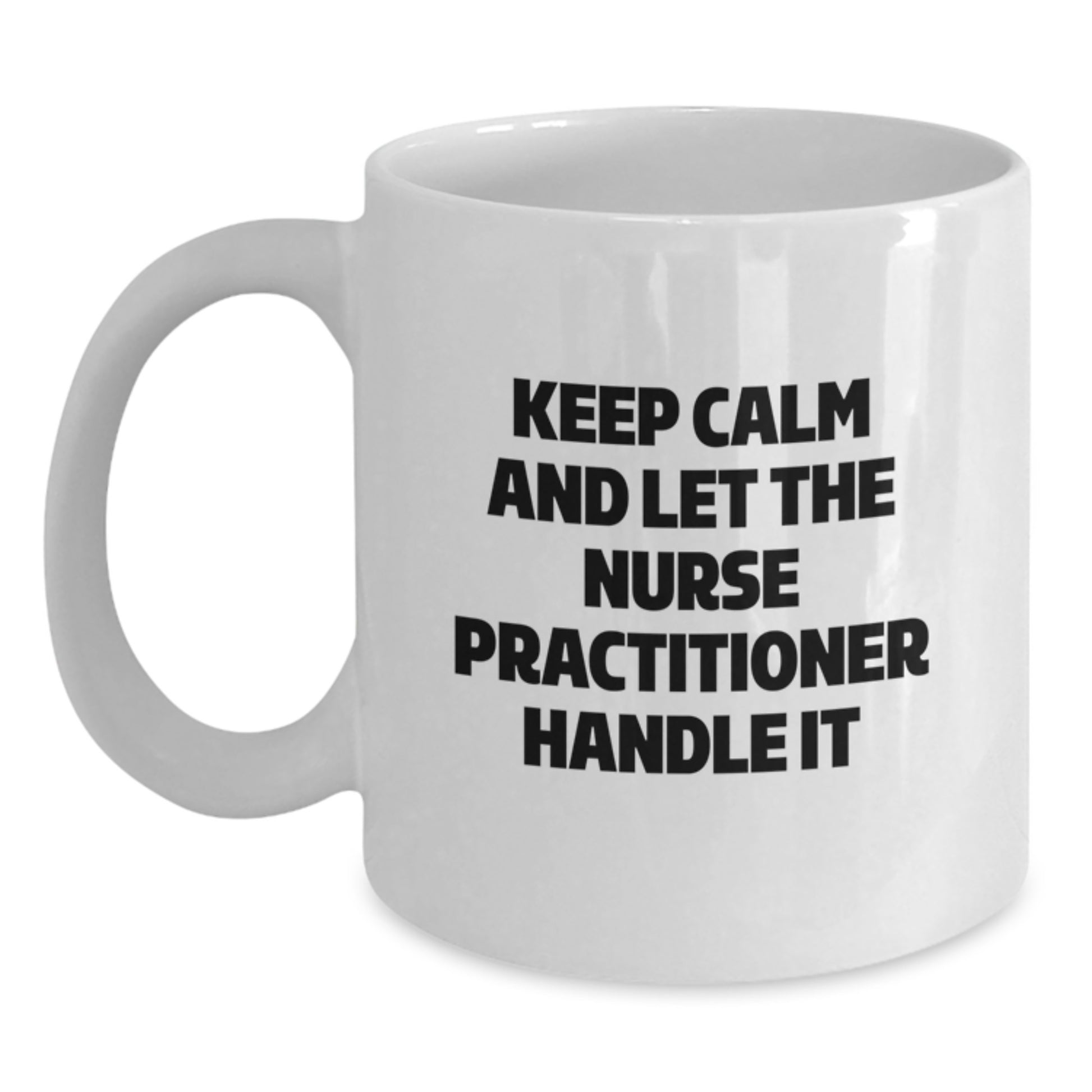 Funny Nurse Practitioner Gifts for Christmas - White Coffee Mug - 'Keep Calm And Let The Nurse Practitioner Handle It' - Gifts from Friends - Main