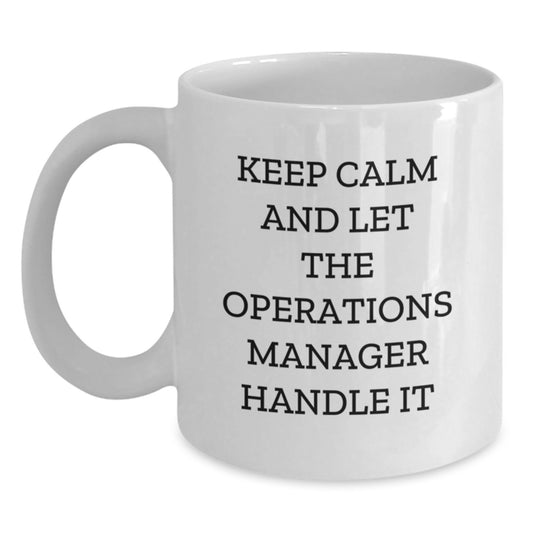 Funny Operations Manager White Coffee Mug, Gifts from Friends for Operations Manager, Keep Calm and Let the Operations Manager Handle It, Graduation Unique Gifts - Main