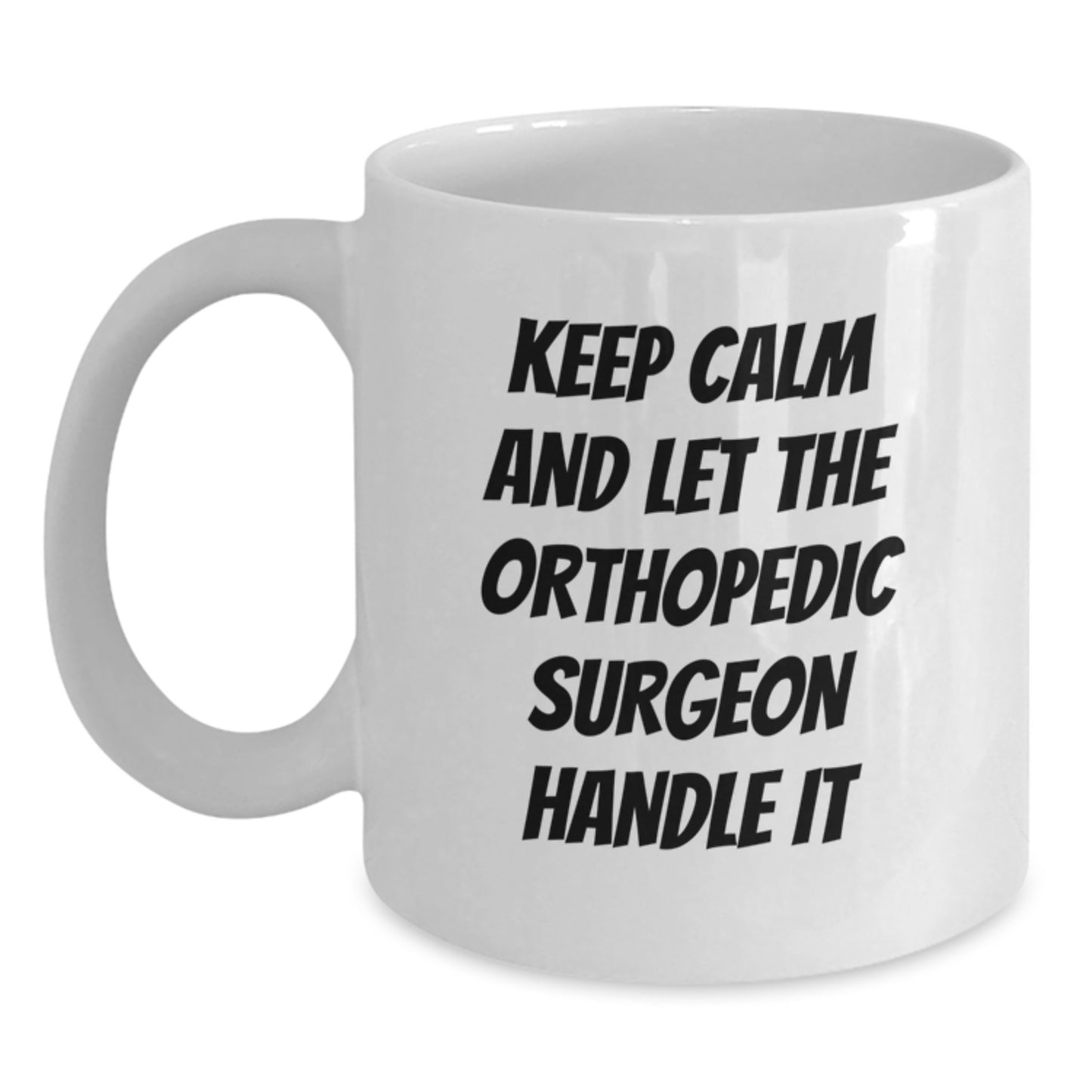 Funny Orthopedic Surgeon Gifts for Christmas - White Coffee Mug Keeps Calm Let Handle It - Main