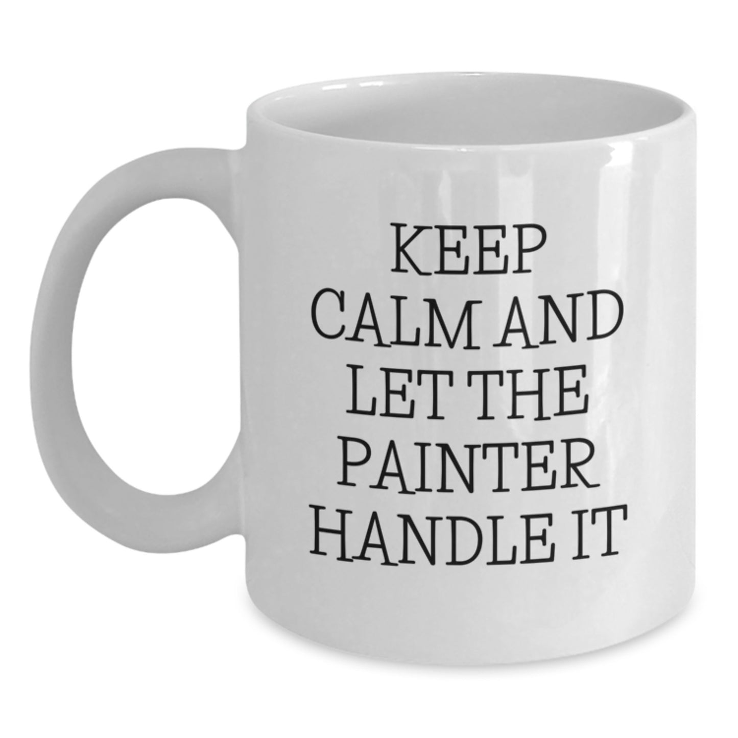 Funny Painter Gifts from Friends for Graduation - Keep Calm And Let The Painter Handle It White Coffee Mug - Main