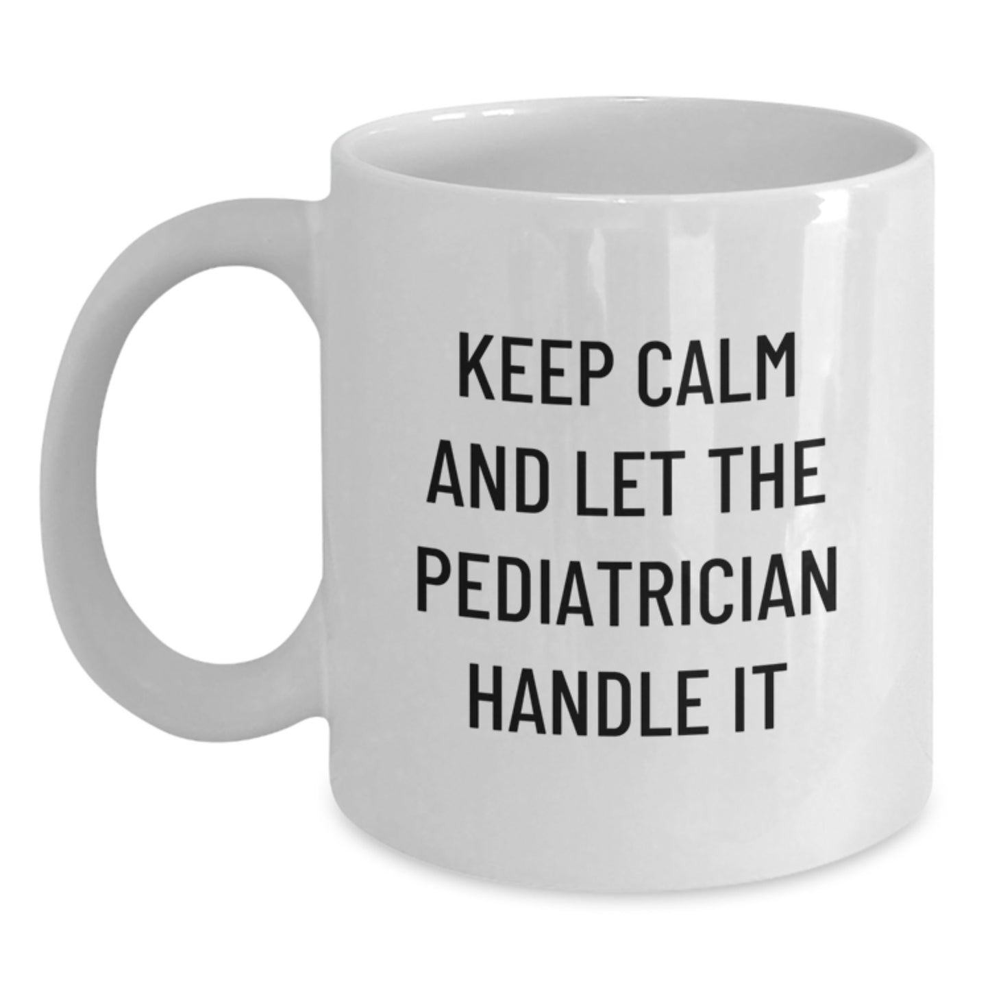 Funny Pediatrician Gifts for Christmas, Inspirational Mugs for Men from Family, White Ceramic Coffee Mugs with Keep Calm And Let The Pediatrician Handle It Quote - Main