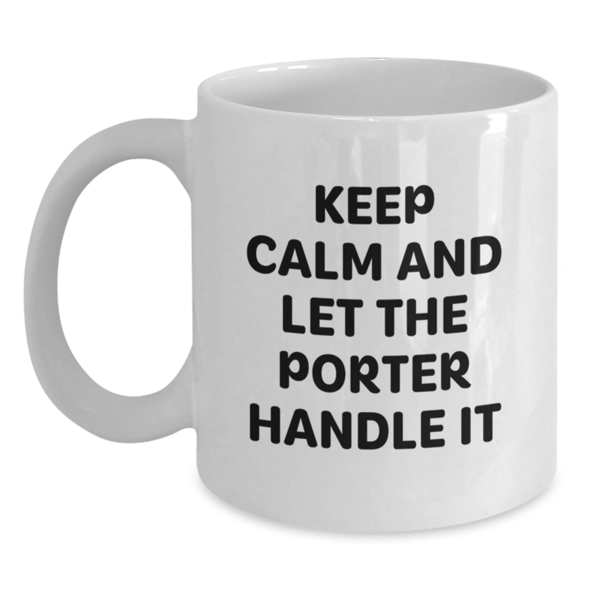 Funny Quotes for Porter Graduation Gifts from Friends, Unique White Coffee Mugs with Keep Calm And Let The Porter Handle It, Perfect for Coworkers, Family, or Men - Main