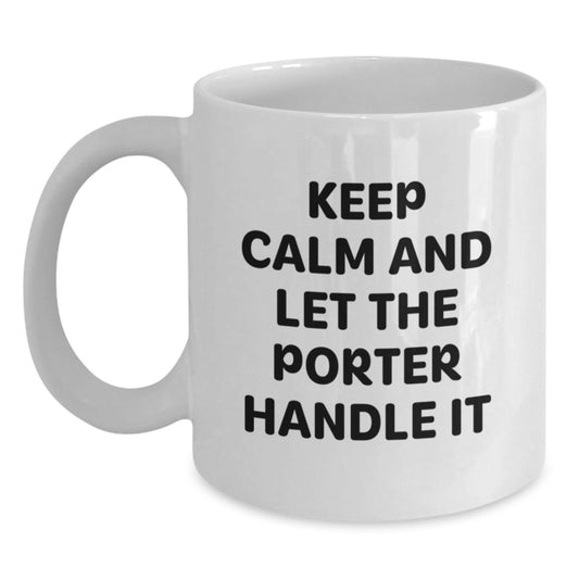 Funny Quotes for Porter Graduation Gifts from Friends, Unique White Coffee Mugs with Keep Calm And Let The Porter Handle It, Perfect for Coworkers, Family, or Men - Main