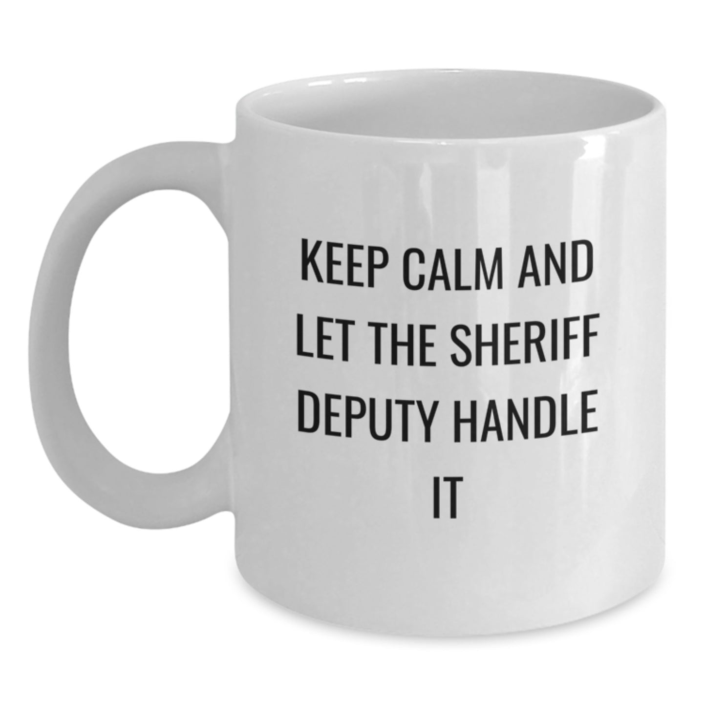 Funny Sheriff Deputy White Coffee Mug Gifts for Men, Unique Christmas Unique Gifts from Friends and Family with Sheriff Deputy Keep Calm And Let It Handle - Main
