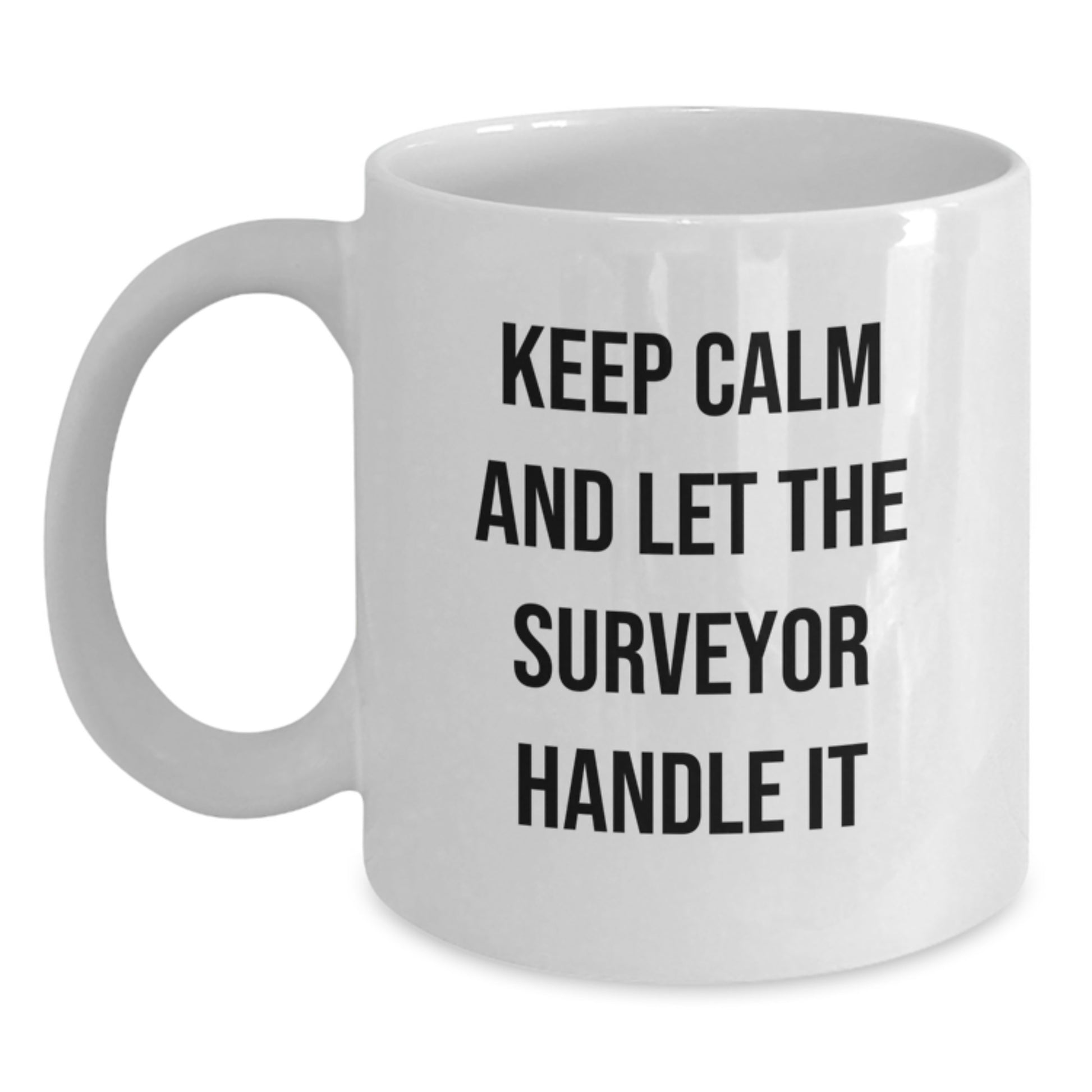 Funny Surveyor White Coffee Mug - Gifts from Family to Surveyor Friends, Keep Calm And Let The Surveyor Handle It, Unique Christmas Unique Gifts for Surveyor Lovers - Main