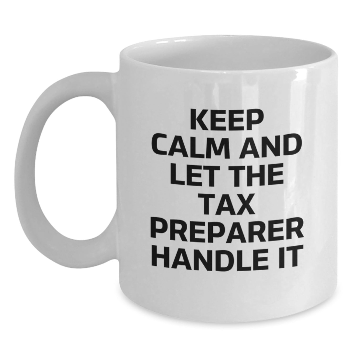 Funny Tax Preparer Gifts from Friends, White Coffee Mug for Tax Preparer, Keep Calm And Let The Tax Preparer Handle It Christmas Unique Gifts - Main