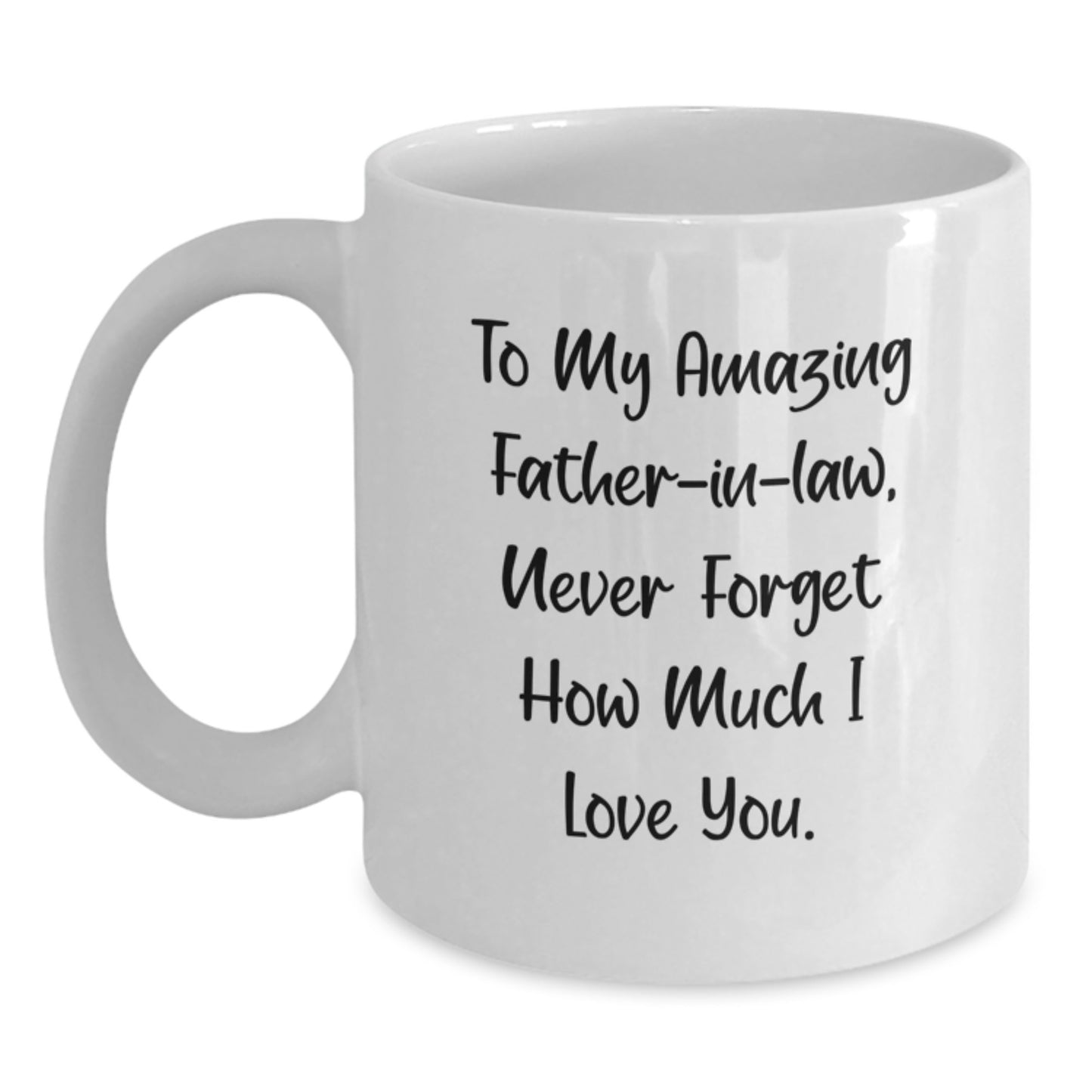 Funny Father-in-law Gifts for Men, White Coffee Mugs, Christmas Unique Gifts from Family, To My Amazing Father-in-law, Never Forget How Much I Love You. - Main
