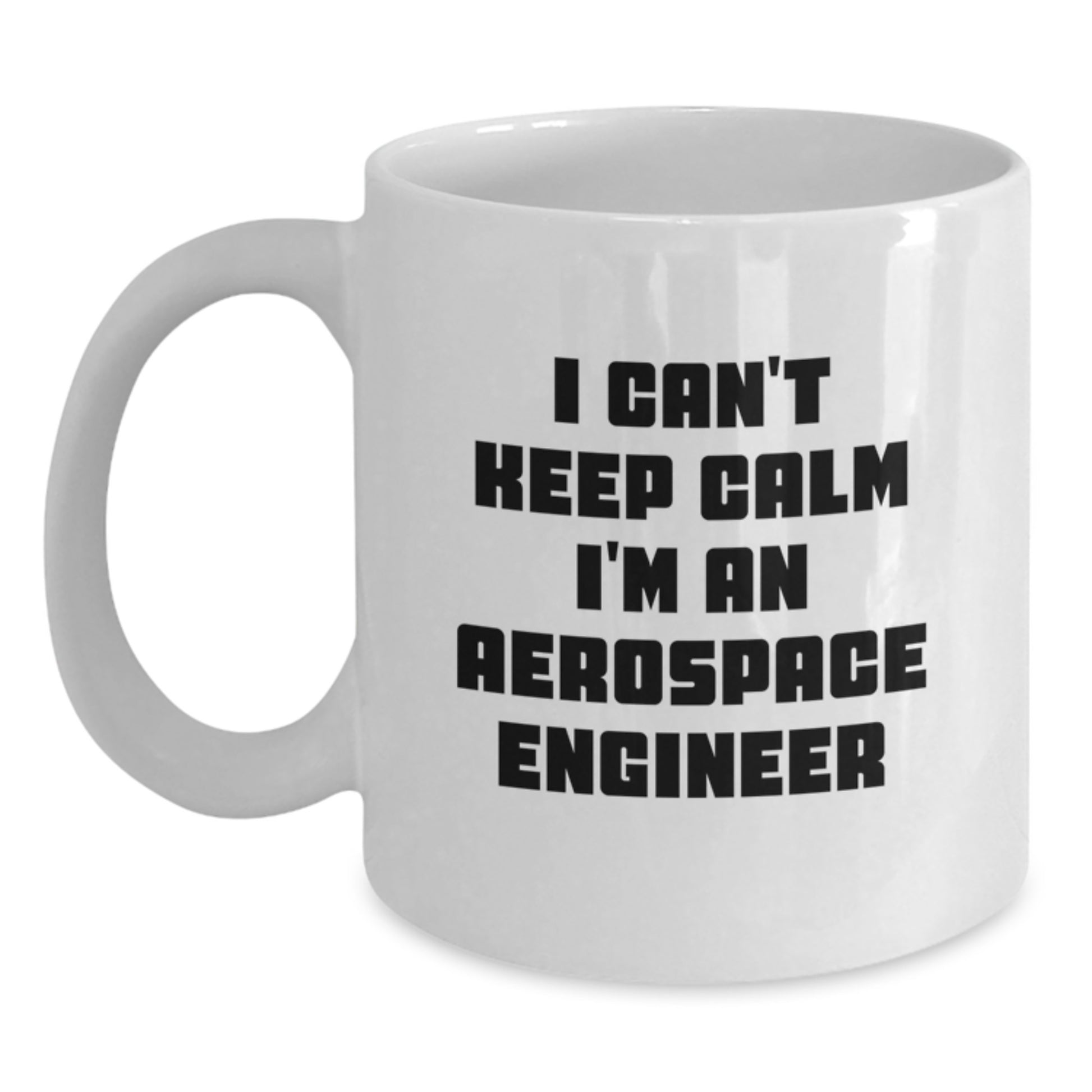 Funny I Can't Keep Calm I'm An Aerospace Engineer Gifts for Men from Friends, Unique Graduation White Coffee Mugs for Aerospace Engineer - Main