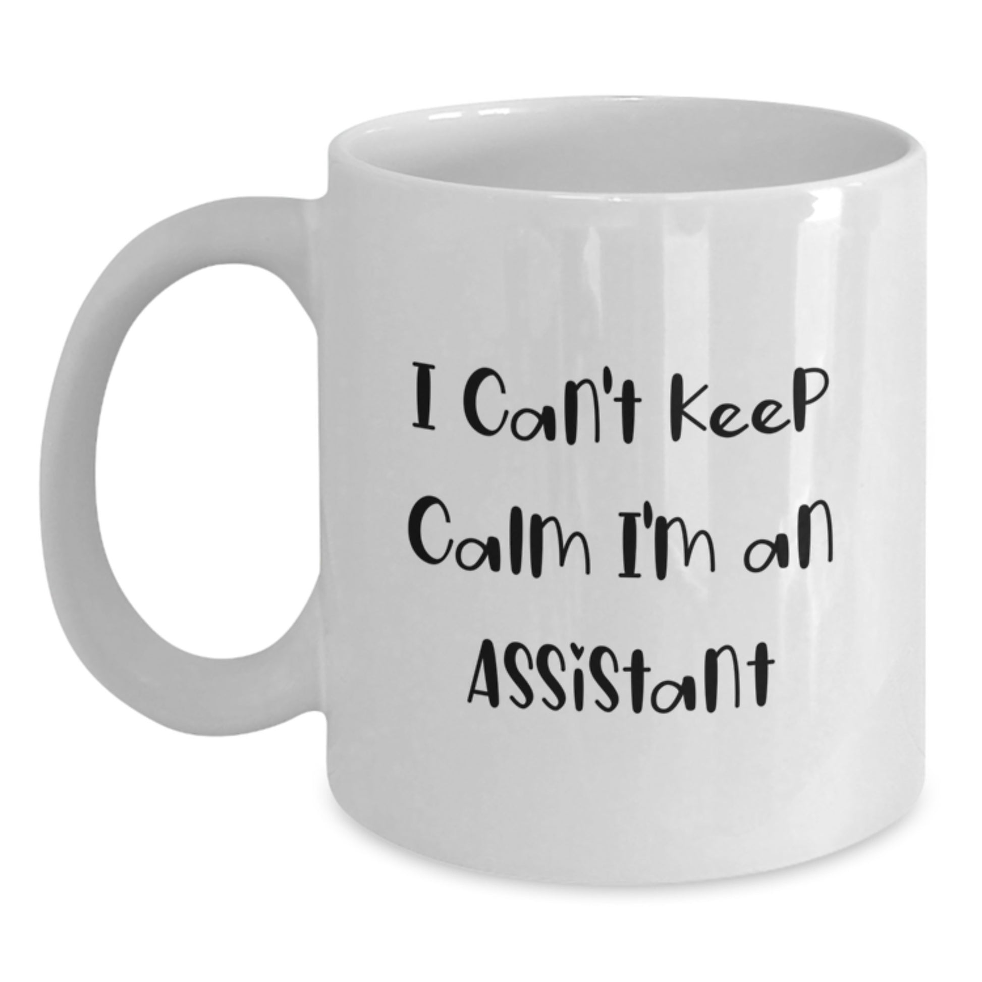 Funny Assistant Gifts from Friends - I Can't Keep Calm I'm An Assistant White Coffee Mug, Perfect for Graduation, 11oz or 15oz - Main