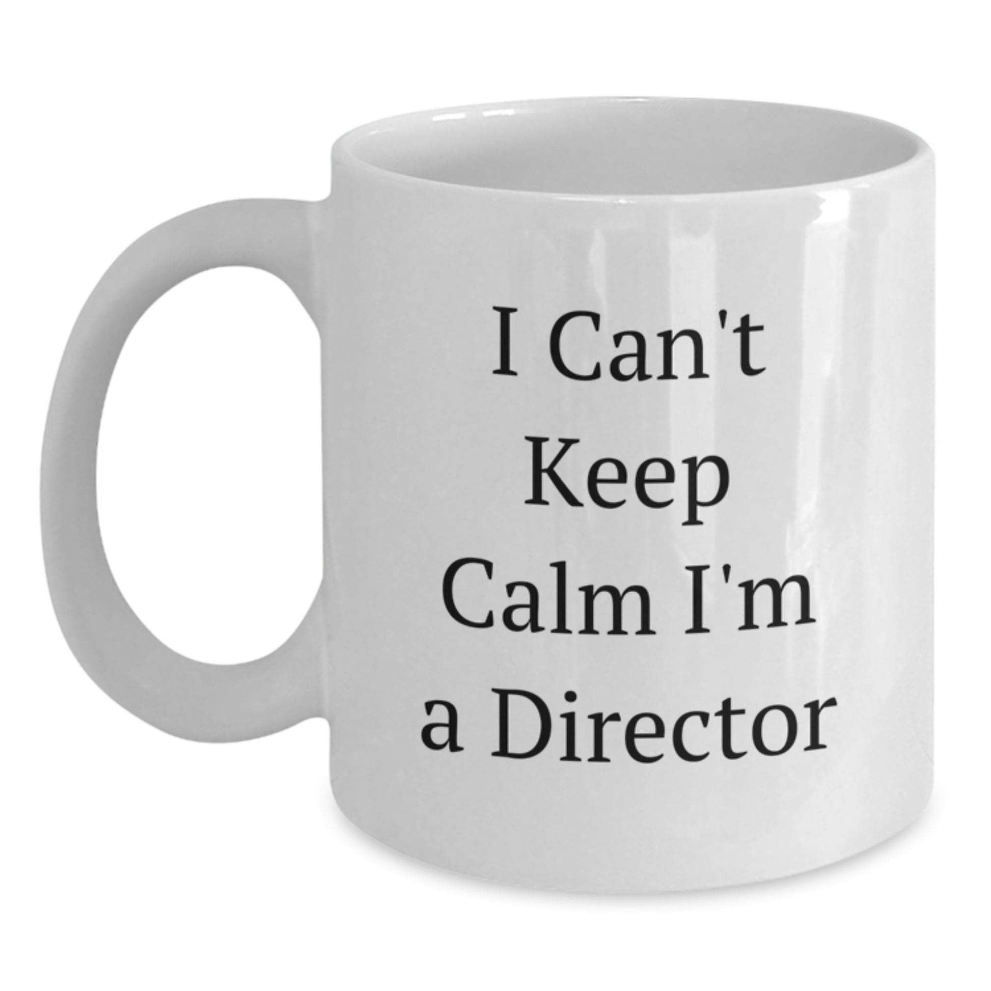 Funny Director Quote White Coffee Mug, Gifts from Friends, Unique Graduation Gifts for Director, White Coffee Mug 11oz or 15oz, Ceramic, Microwave and Dishwasher Safe - Main