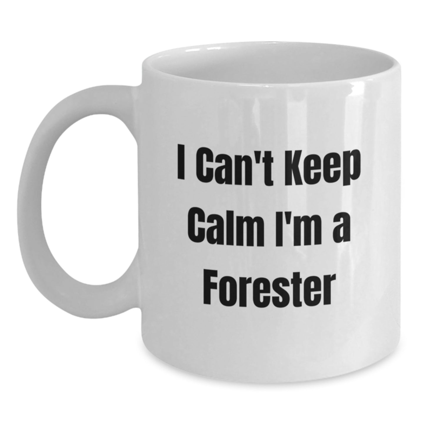 Forester Funny White Coffee Mug Gifts from Friends to Forester, 'I Can't Keep Calm I'm A Forester' Graduation Unique Gifts - Main