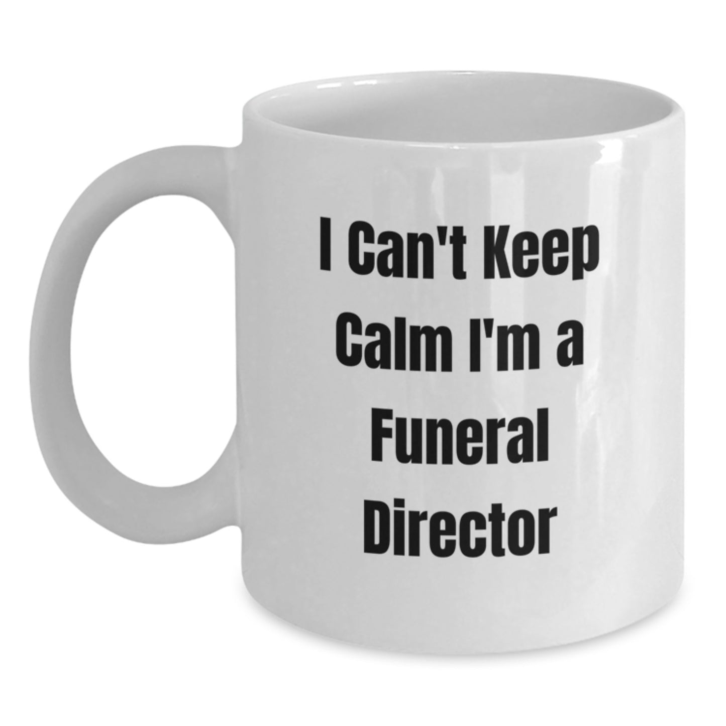 Funny 'I Can't Keep Calm I'm A Funeral Director' Gifts for Men and Women Graduation Unique Gifts from Family Friends Coworkers Funeral Director Gifts White Coffee Mug - Main