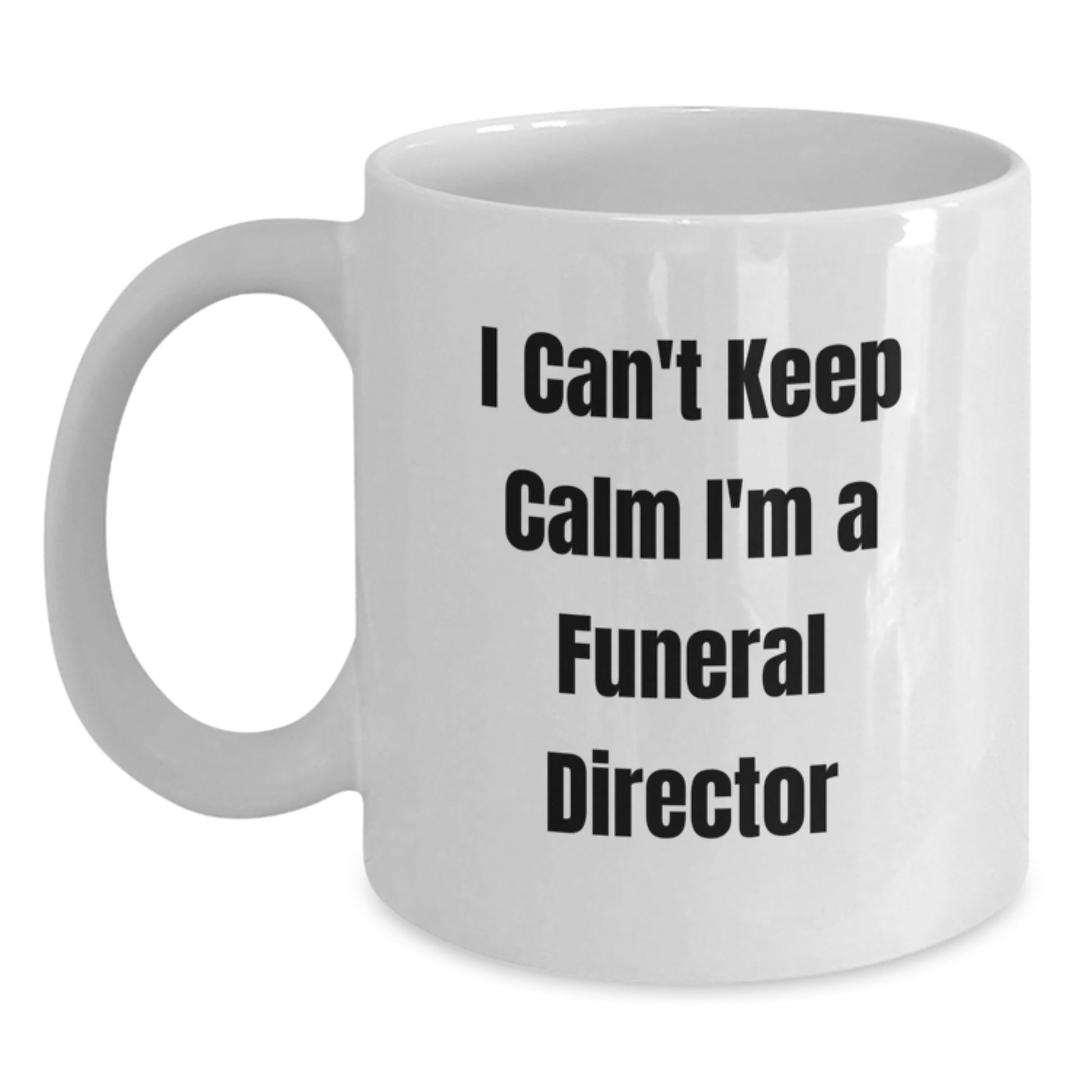 Funny 'I Can't Keep Calm I'm A Funeral Director' Gifts for Men and Women Graduation Unique Gifts from Family Friends Coworkers Funeral Director Gifts White Coffee Mug - Main