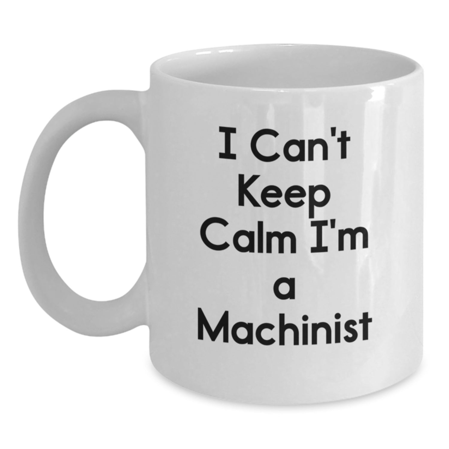 Funny Machinist Gifts from Friends for Machinist Men - White Coffee Mug - I Can't Keep Calm I'm A Machinist - Main