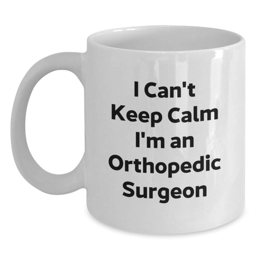 Funny Orthopedic Surgeon Gifts I Can't Keep Calm White Coffee Mugs for Graduation - Gifts from Family, Friends, or Coworkers to Orthopedic Surgeon Men or Women - Main