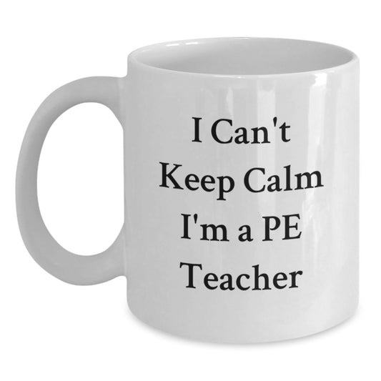 Funny PE Teacher Christmas Unique Gifts from Men for Women White Coffee Mug - 'I Can't Keep Calm I'm A Pe Teacher' - Main