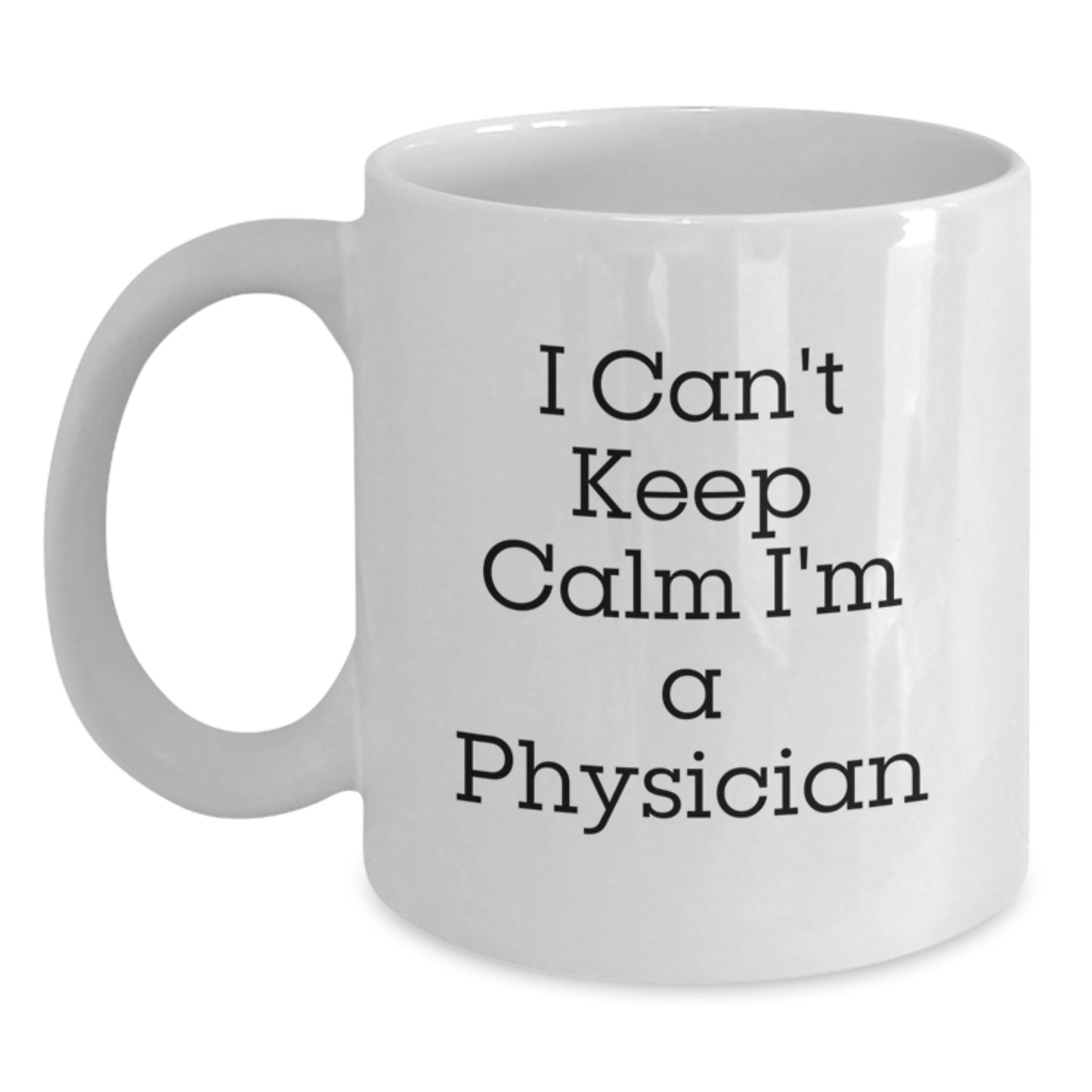 Funny I Can't Keep Calm I'm A Physician White Coffee Mug Gifts for Physicians Graduation Unique Gifts from Family - Main