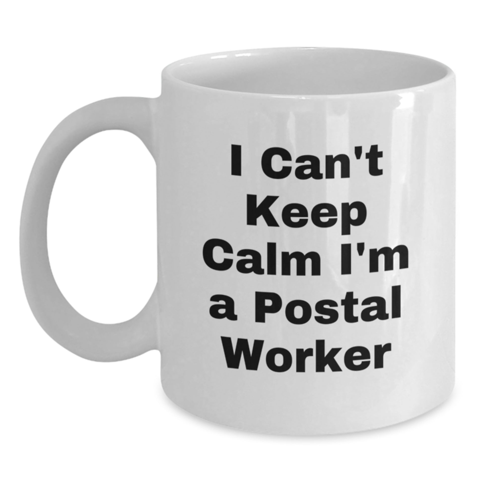 Funny I Can't Keep Calm I'm A Postal Worker Gifts for Men, Unique White Coffee Mug for Postal Worker, White Ceramic Mug with 11oz or 15oz Capacity, Ideal Gift for Graduation - Main