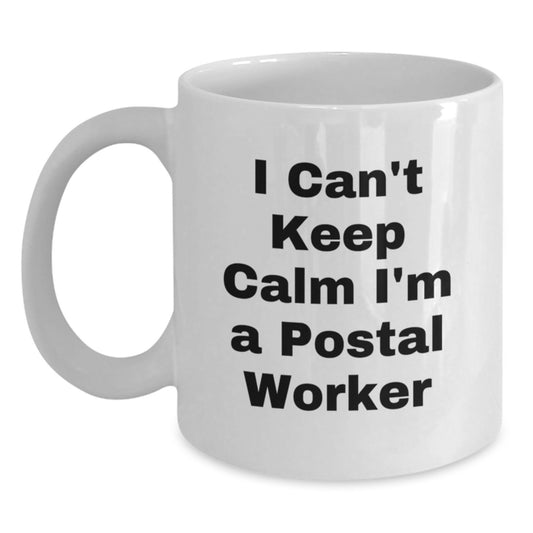 Funny I Can't Keep Calm I'm A Postal Worker Gifts for Men, Unique White Coffee Mug for Postal Worker, White Ceramic Mug with 11oz or 15oz Capacity, Ideal Gift for Graduation - Main