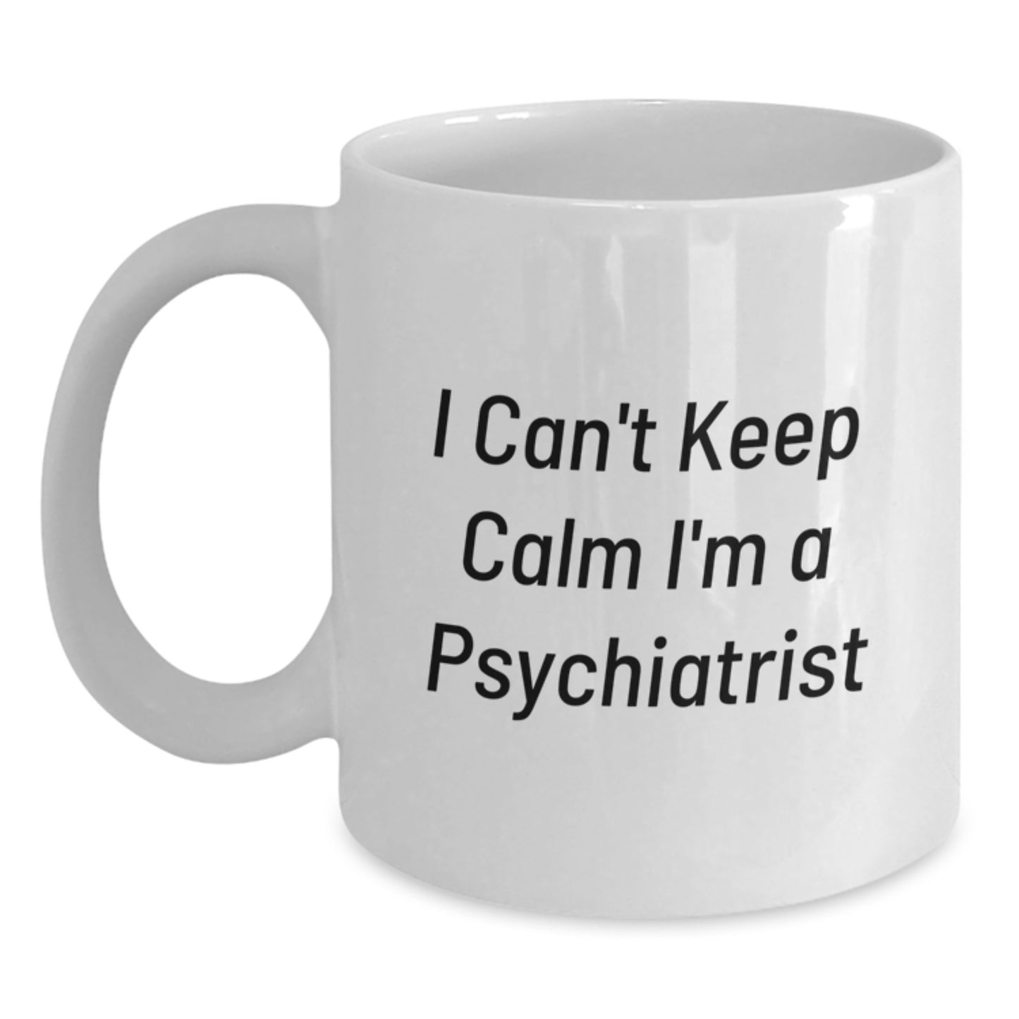 Funny Psychiatrist Gifts from Friends, Unique White Coffee Mug for Men, Women, Coworkers, Family, 'I Can't Keep Calm I'm A Psychiatrist' Christmas Unique Gifts - Main