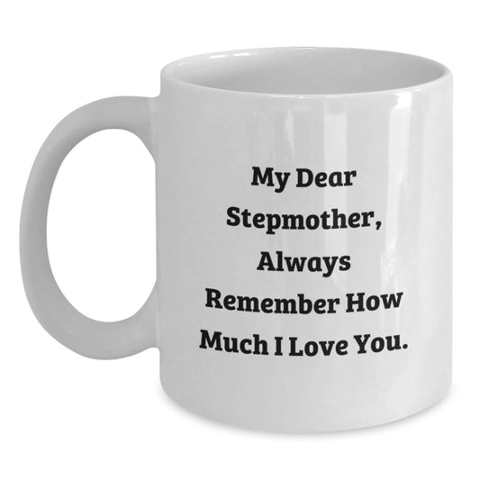 Funny Gifts for Stepmother, White Coffee Mugs with 'My Dear Stepmother, Always Remember How Much I Love You.' Quote, Birthday Unique Gifts from Family - Main
