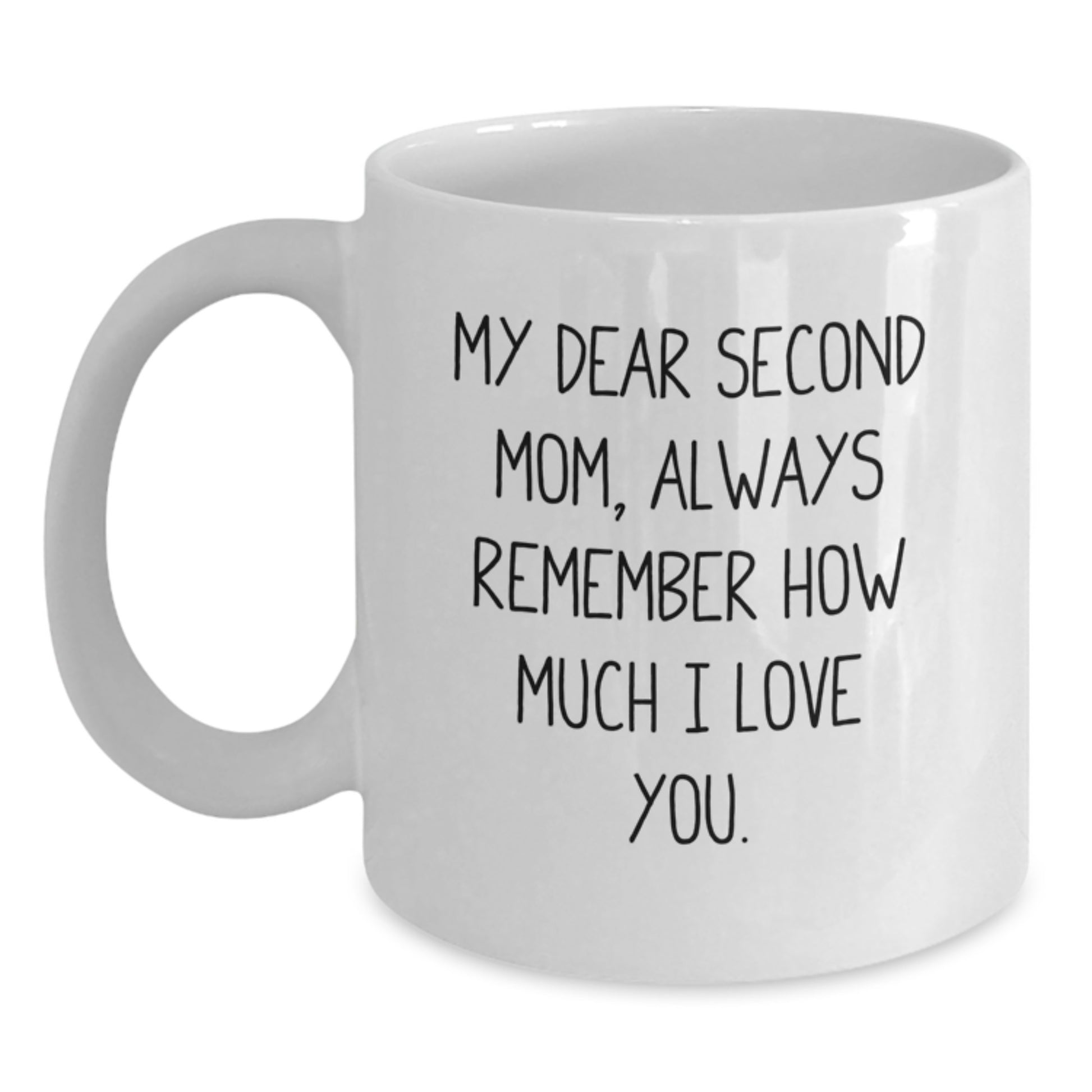 Second Mom Graduation Gifts from Family, White Coffee Mug with Inspirational Quote 'My Dear Second Mom, Always Remember How Much I Love You.' - Main