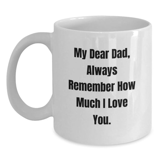 Funny Dad Gifts, White Coffee Mug, Gift from Men for Dad on Christmas Morning - Always Remember How Much I Love You. - Main