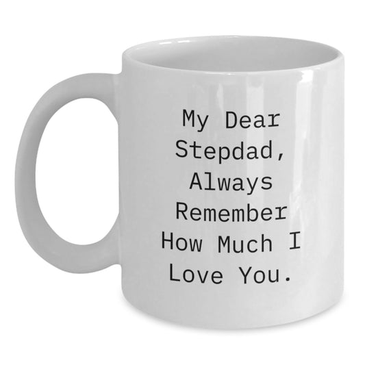 Funny Gifts for Men - 'My Dear Stepdad Always Remember How Much I Love You' White Coffee Mug, Stepdad Gifts for Men, Unique Christmas Memorable Presents for Stepdad from Family - Main