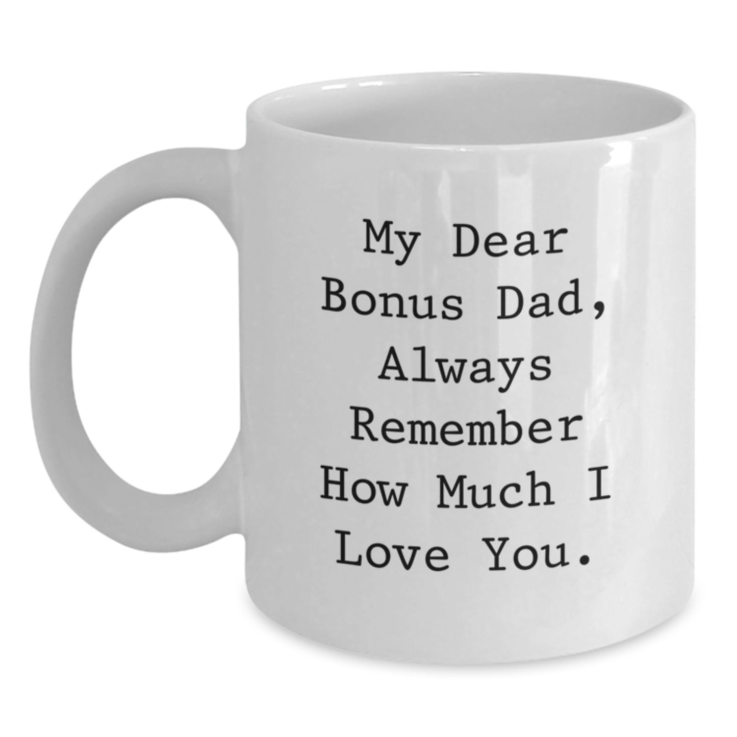 Funny Bonus Dad Gifts from Men, White Coffee Mug with My Dear Bonus Dad Quote, Perfect Christmas Unique Gifts for Bonus Dad - Main