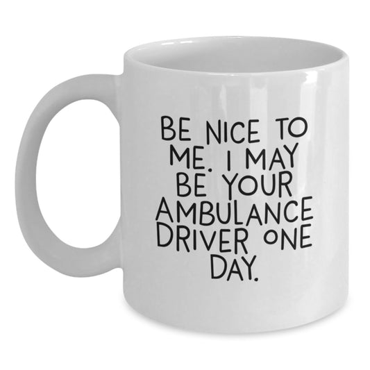 Funny Ambulance Driver Gifts for Ambulance Driver - White Coffee Mug, Gifts from Men to Ambulance Driver, Ambulance Driver Quotes, Unique Christmas Unique Gifts - Main