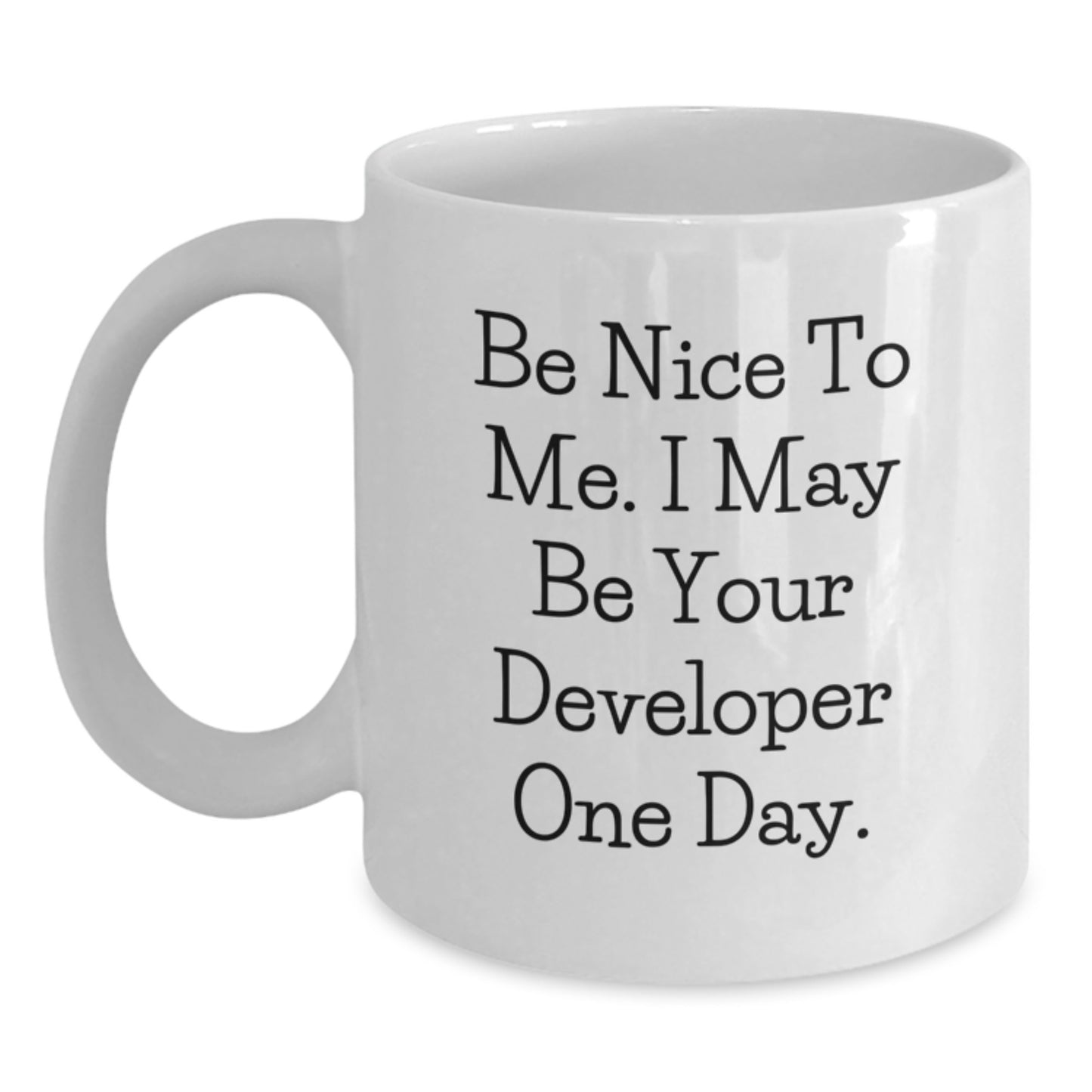 Funny Developer Gifts from Friends - Be Nice to Me. I May Be Your Developer One Day. White Coffee Mug for Graduation - Main
