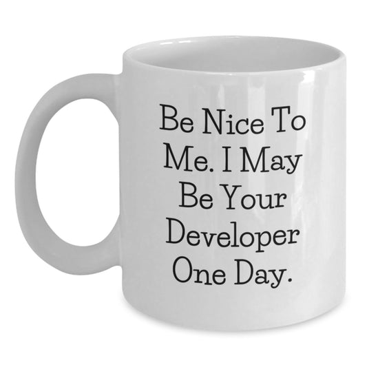 Funny Developer Gifts from Friends - Be Nice to Me. I May Be Your Developer One Day. White Coffee Mug for Graduation - Main