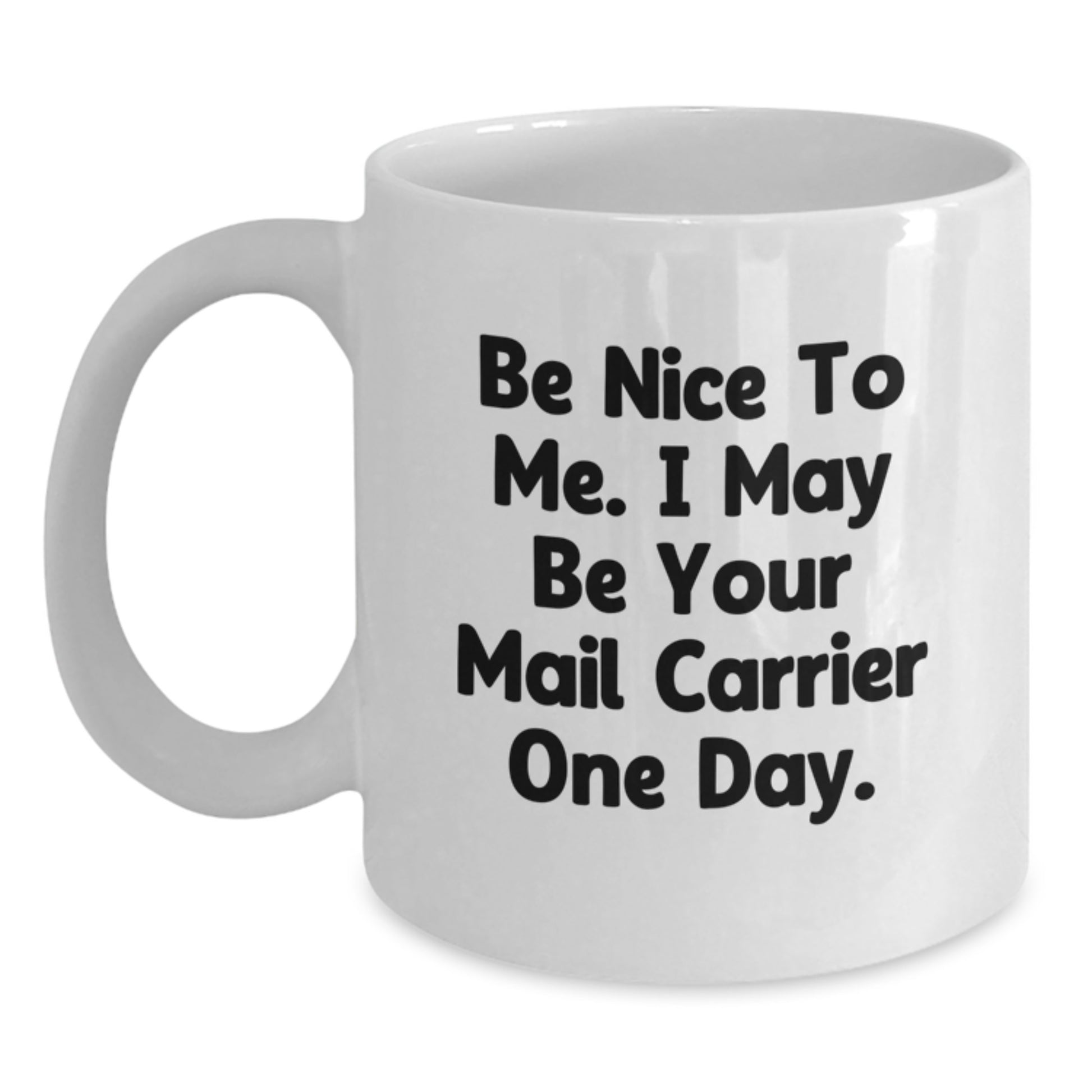 Funny Mail Carrier Gifts from Friends and Family - Be Nice To Me White Coffee Mug, 11oz or 15oz Ceramic, Microwave and Dishwasher Safe - Main