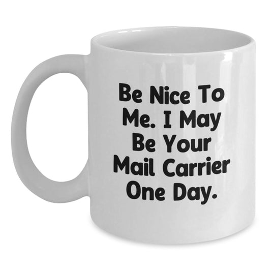 Funny Mail Carrier Gifts from Friends and Family - Be Nice To Me White Coffee Mug, 11oz or 15oz Ceramic, Microwave and Dishwasher Safe - Main